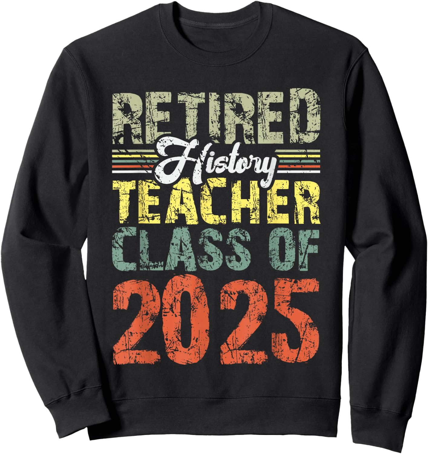 Retired History Teacher Class Of 2025 School Retirement Sweatshirt - Sweatshirt | Black