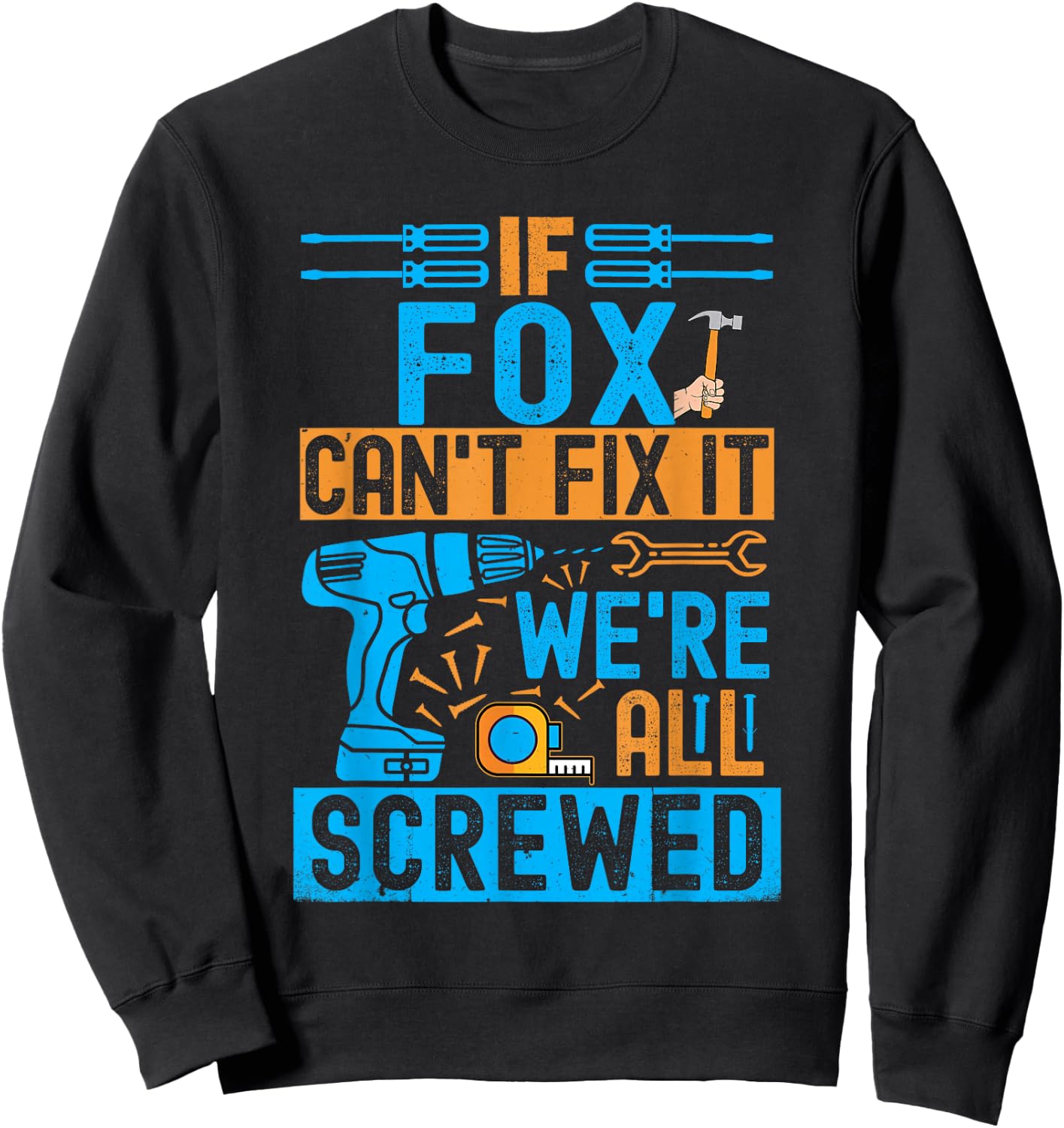 Funny Fox. If Fox Can't Fix It, We're All Screwed Sweatshirt - Sweatshirt | Black