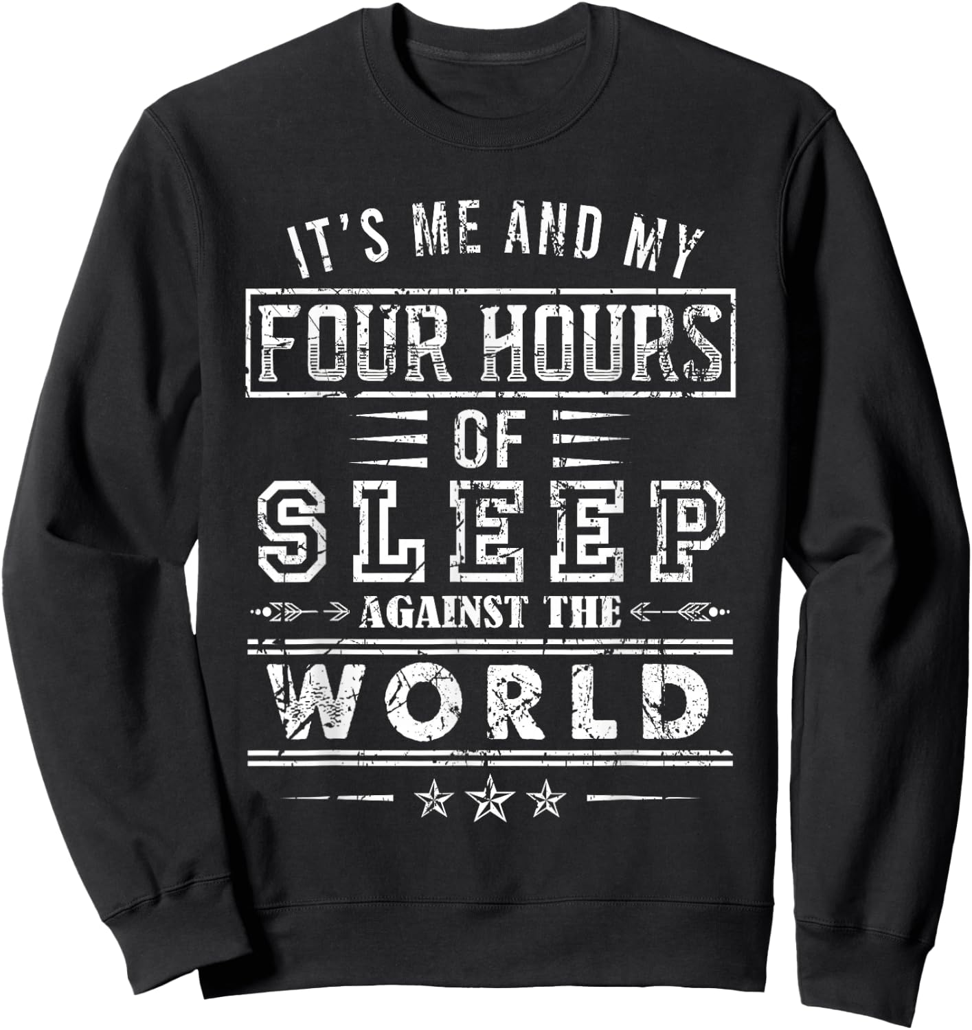 It’s Me And My Four Hours Of Sleep Against The World Sweatshirt - Sweatshirt | Black