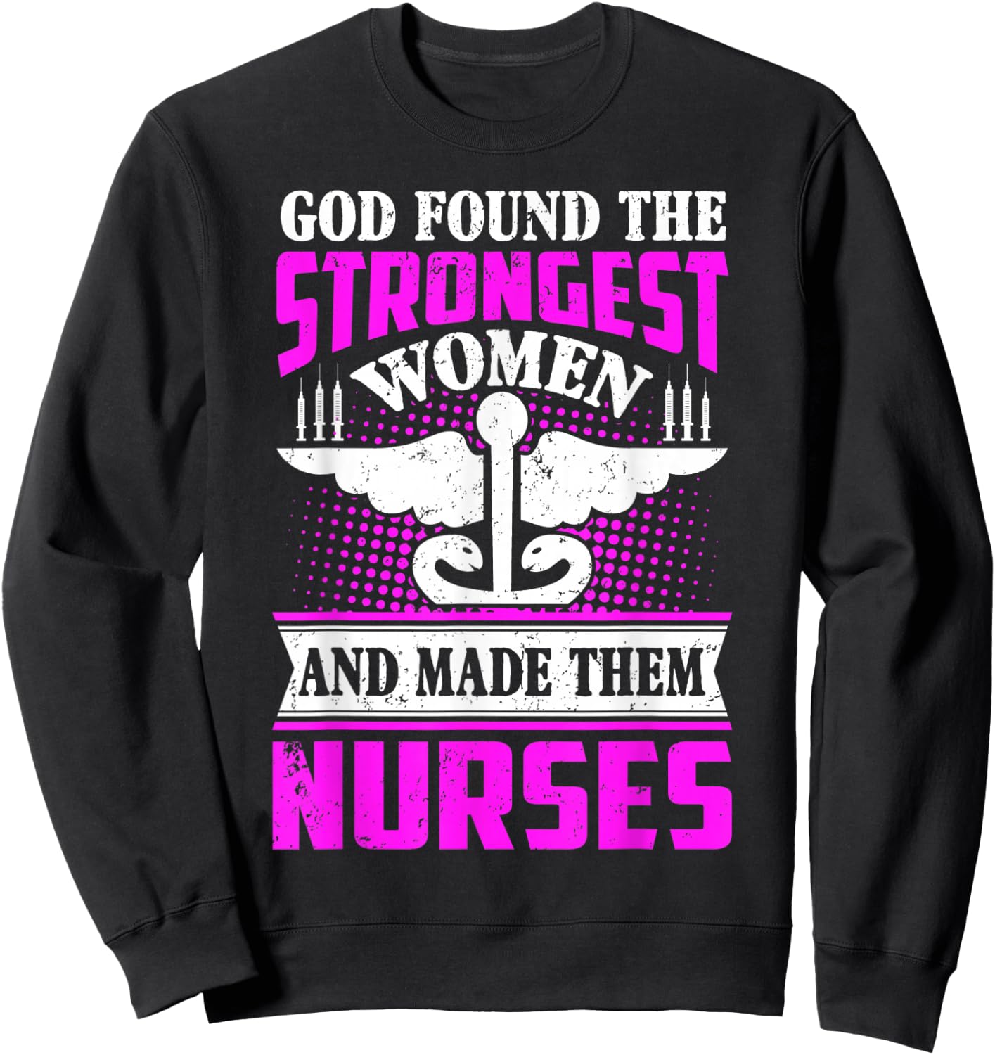 God found the strongest women and made them nurses Sweatshirt - Sweatshirt | Black