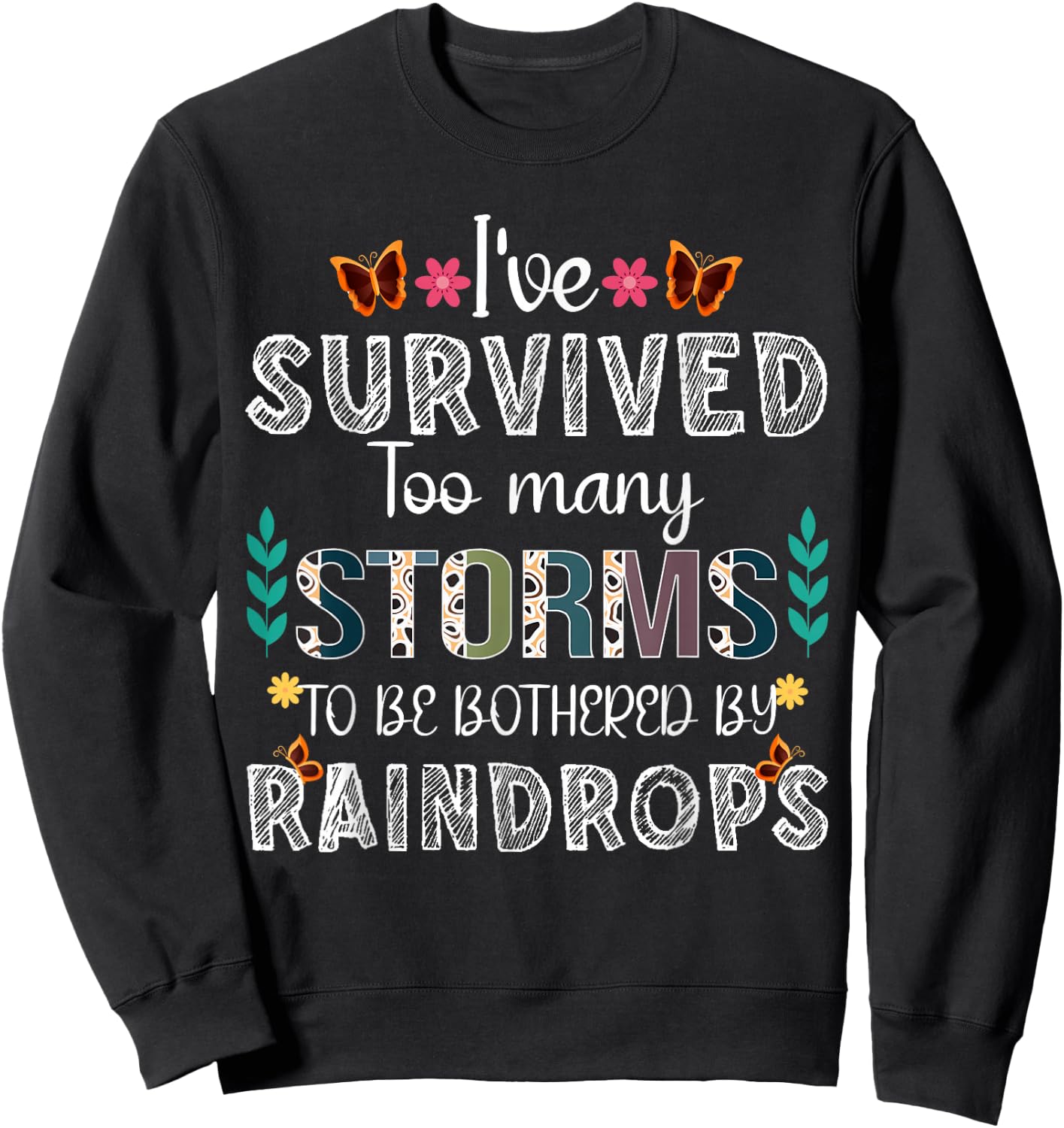 I've Survived Too Many Storms To Be Bothered By Raindrops Sweatshirt - Sweatshirt | Black