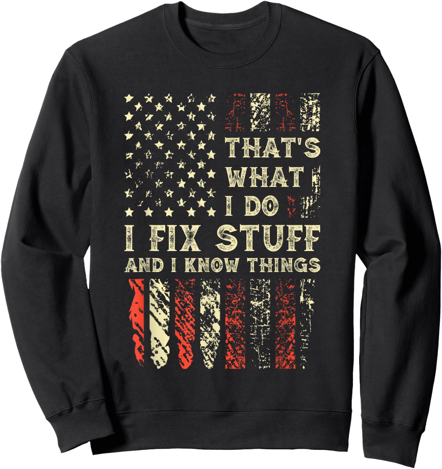 That's What I Do I Fix Stuff And I Know Things 4th Of July Sweatshirt - Sweatshirt | Black