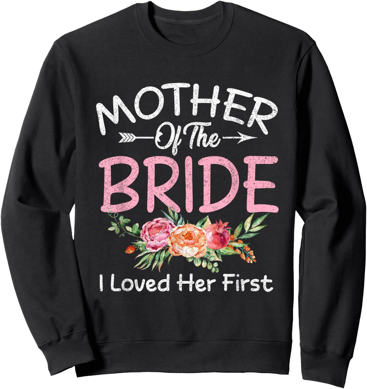I Loved Her First Bride and Groom Mother of The Bride Sweatshirt - Sweatshirt | Black