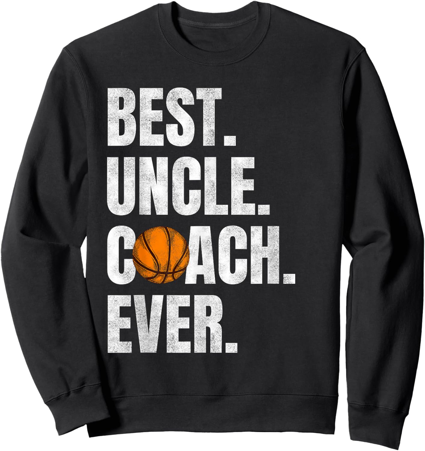 Best Uncle Coach Ever, Funny Basketball for Sport Lovers Sweatshirt - Sweatshirt | Black