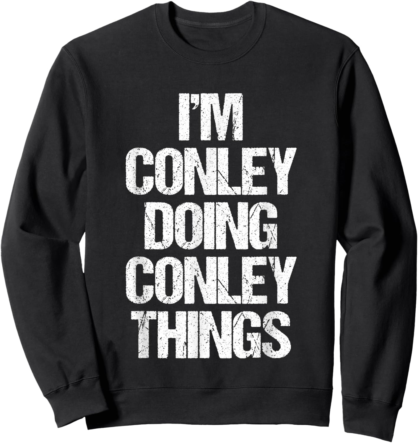 I'm Conley Doing Conley Things - Funny Saying Name Conley Sweatshirt - Sweatshirt | Black