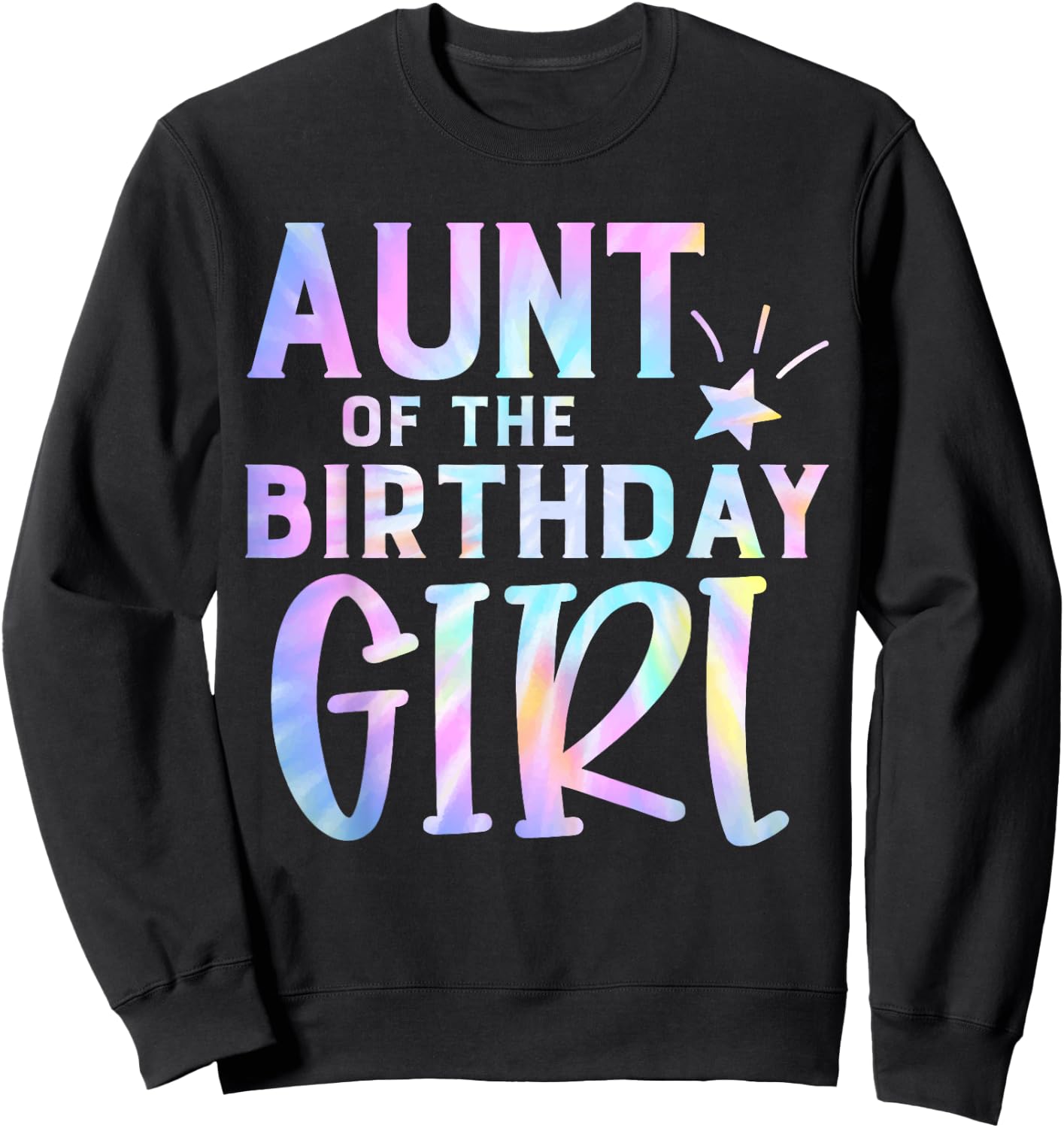 Aunt of the Birthday Girl Tie Dye Colorful Bday Sweatshirt - Sweatshirt | Black