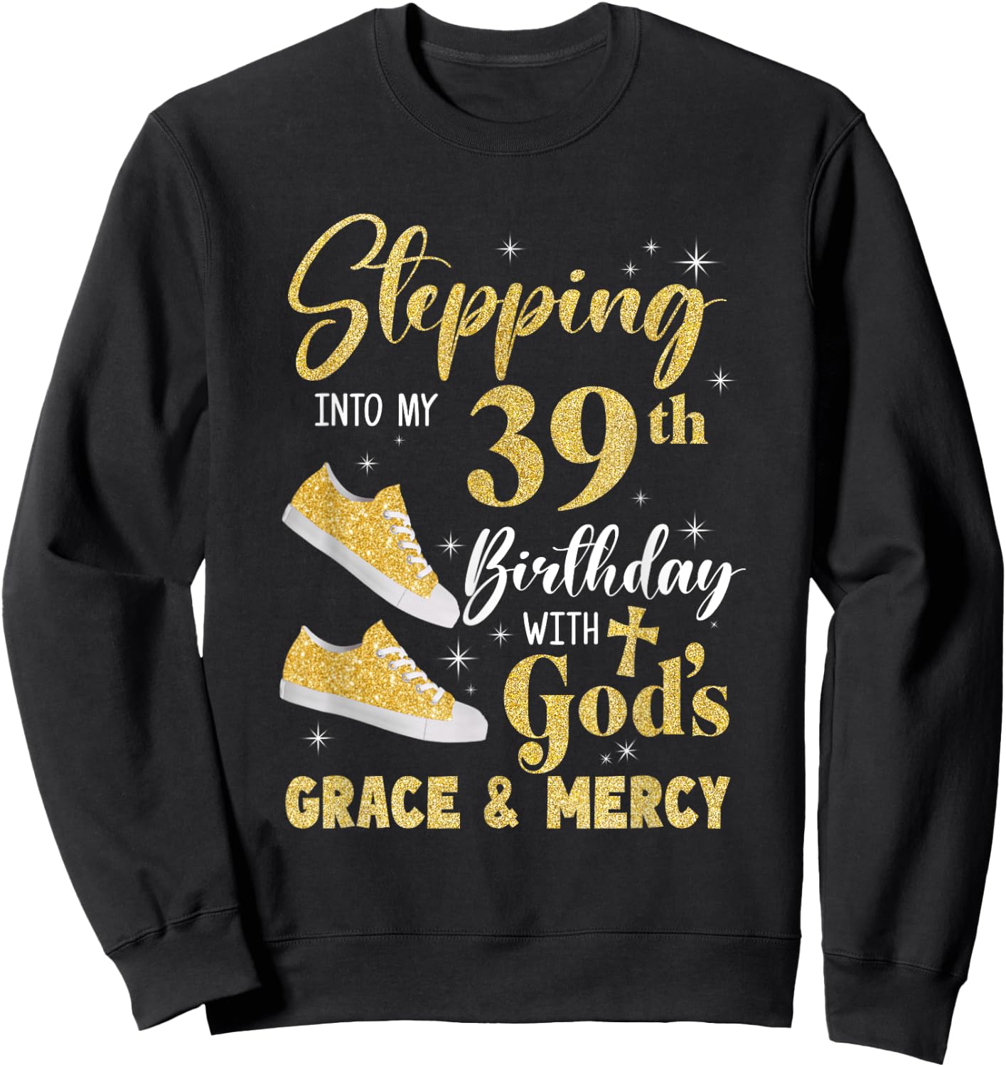 Stepping Into My 39Th Birthday With Gods Grace And Mercy Sweatshirt - Sweatshirt | Black
