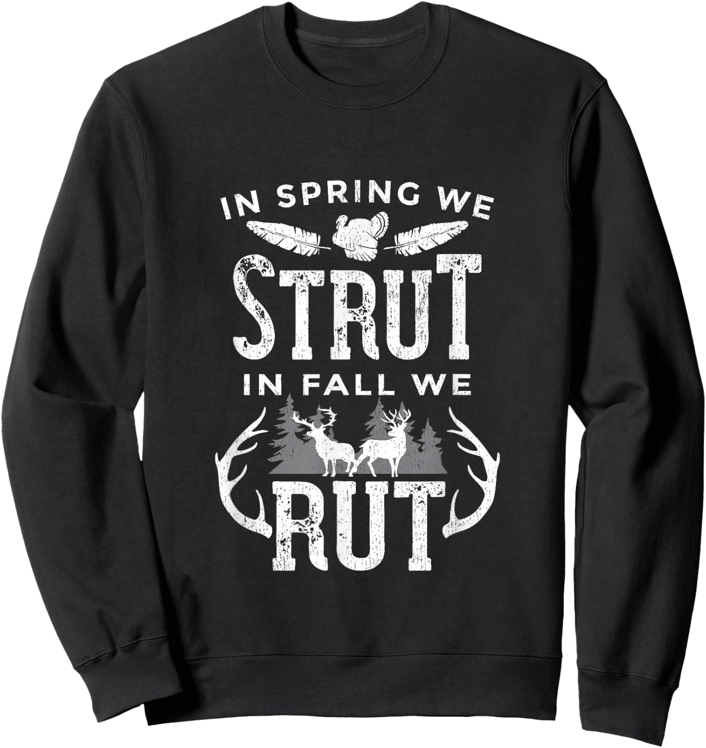 In Spring We Strut In Fall We Rut Turkey & Deer Hunters Sweatshirt - Sweatshirt | Black