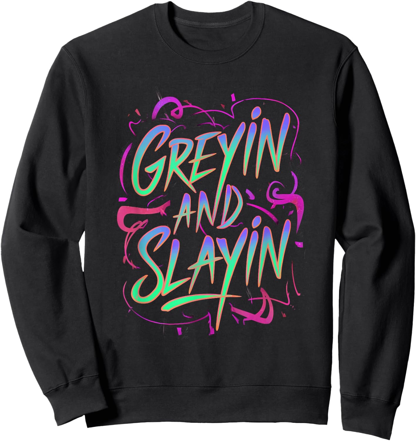 Greyin And Slayin Funny Workout Gym Training Lifting Saying Sweatshirt - Sweatshirt | Black