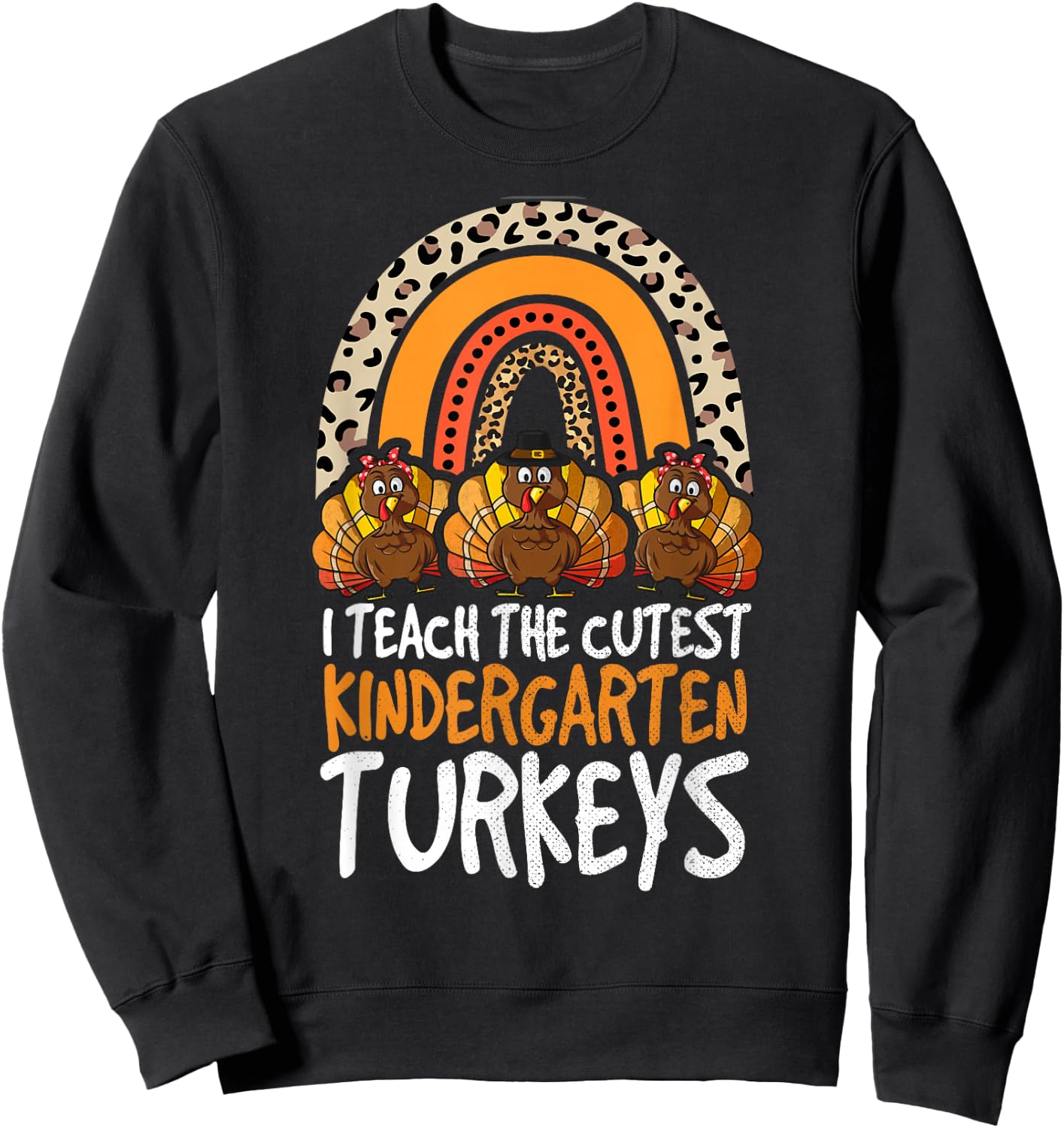 I Teach The Cutest Turkeys Kindergarten Thanksgiving Teacher Sweatshirt - Sweatshirt | Black