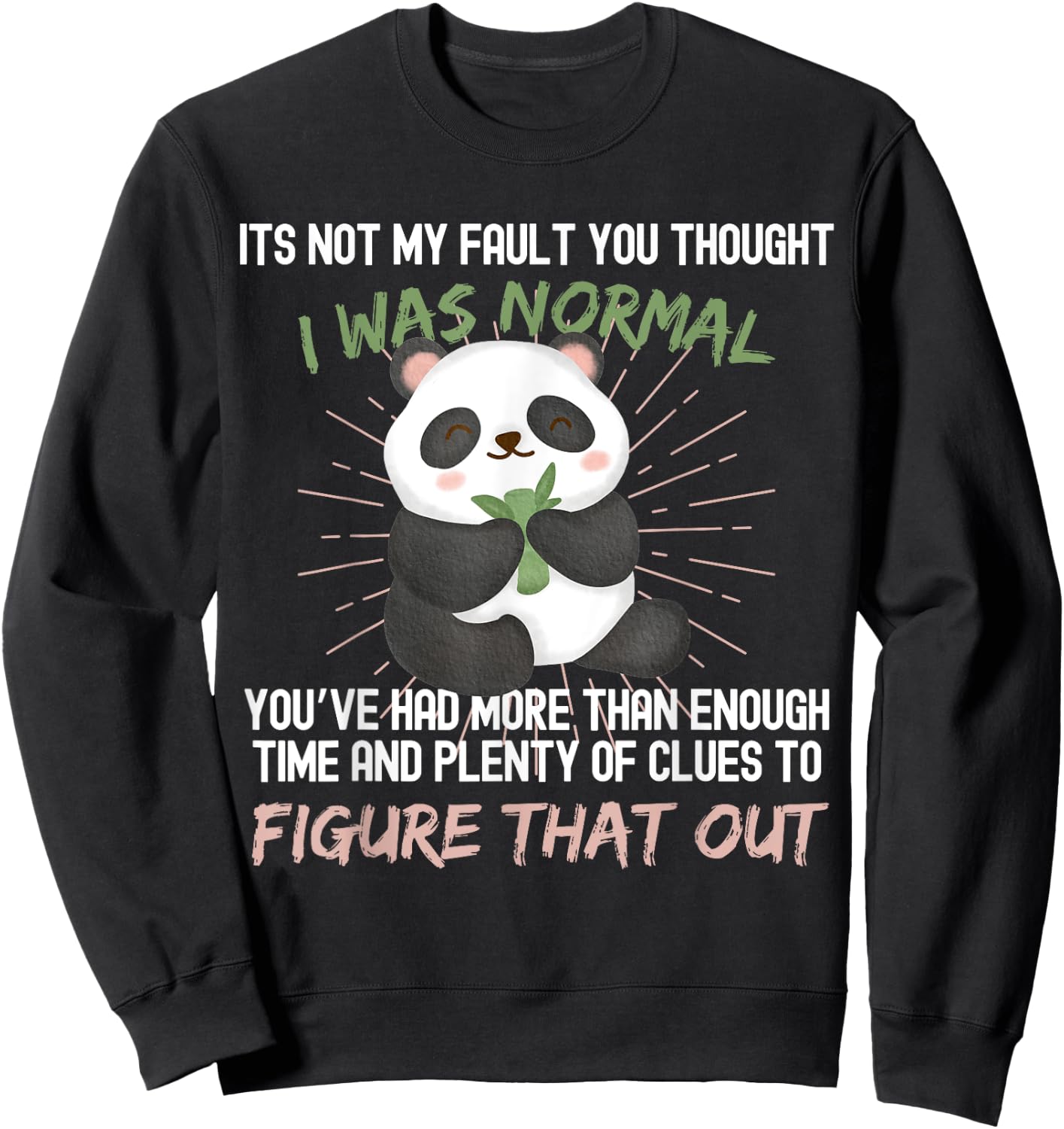 It's not my fault you thought i was normal funny Panda Sweatshirt - Sweatshirt | Black