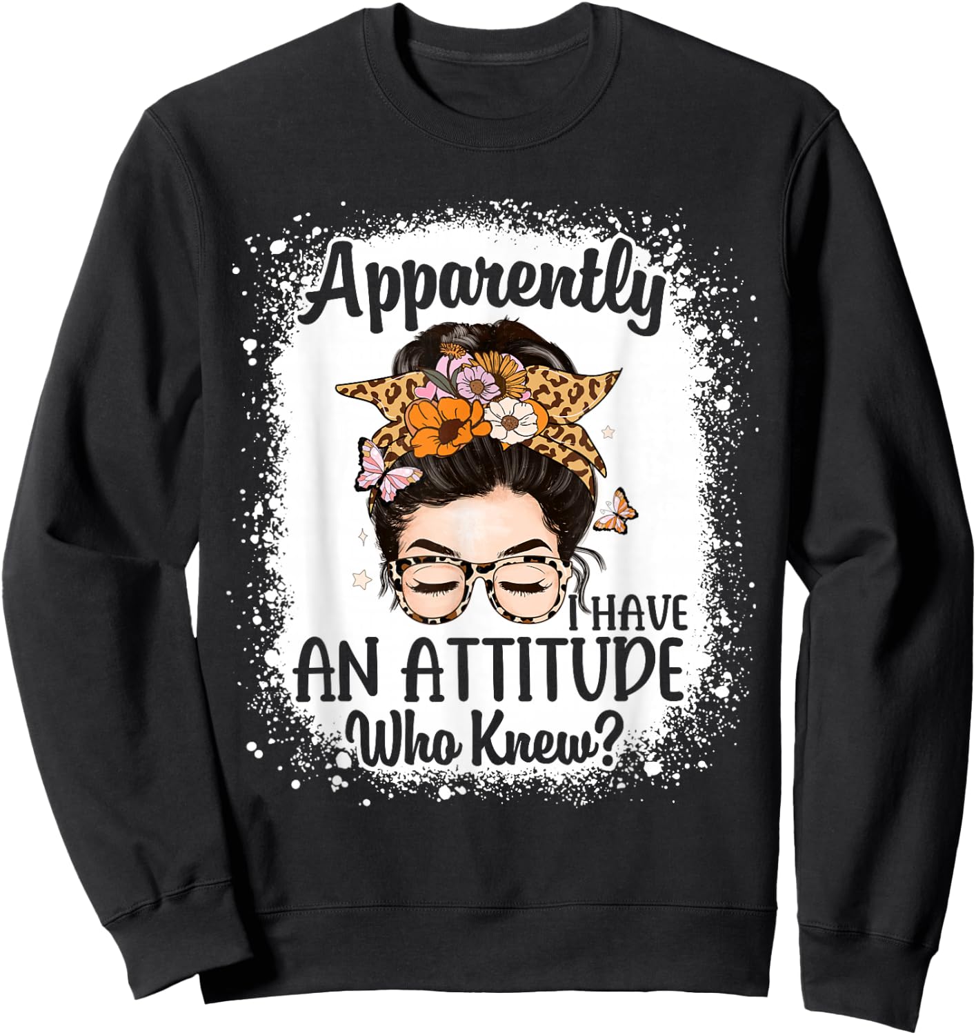 Apparently I Have an Attitude Who Knew Bleached Messy Bun Sweatshirt - Sweatshirt | Black
