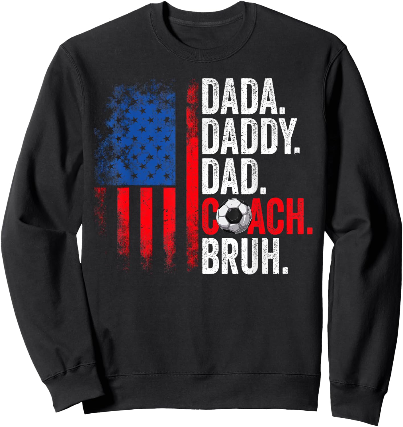 Dada Daddy Dad Coach Bruh Soccer Dad USA Flag Fathers Day Sweatshirt - Sweatshirt | Black