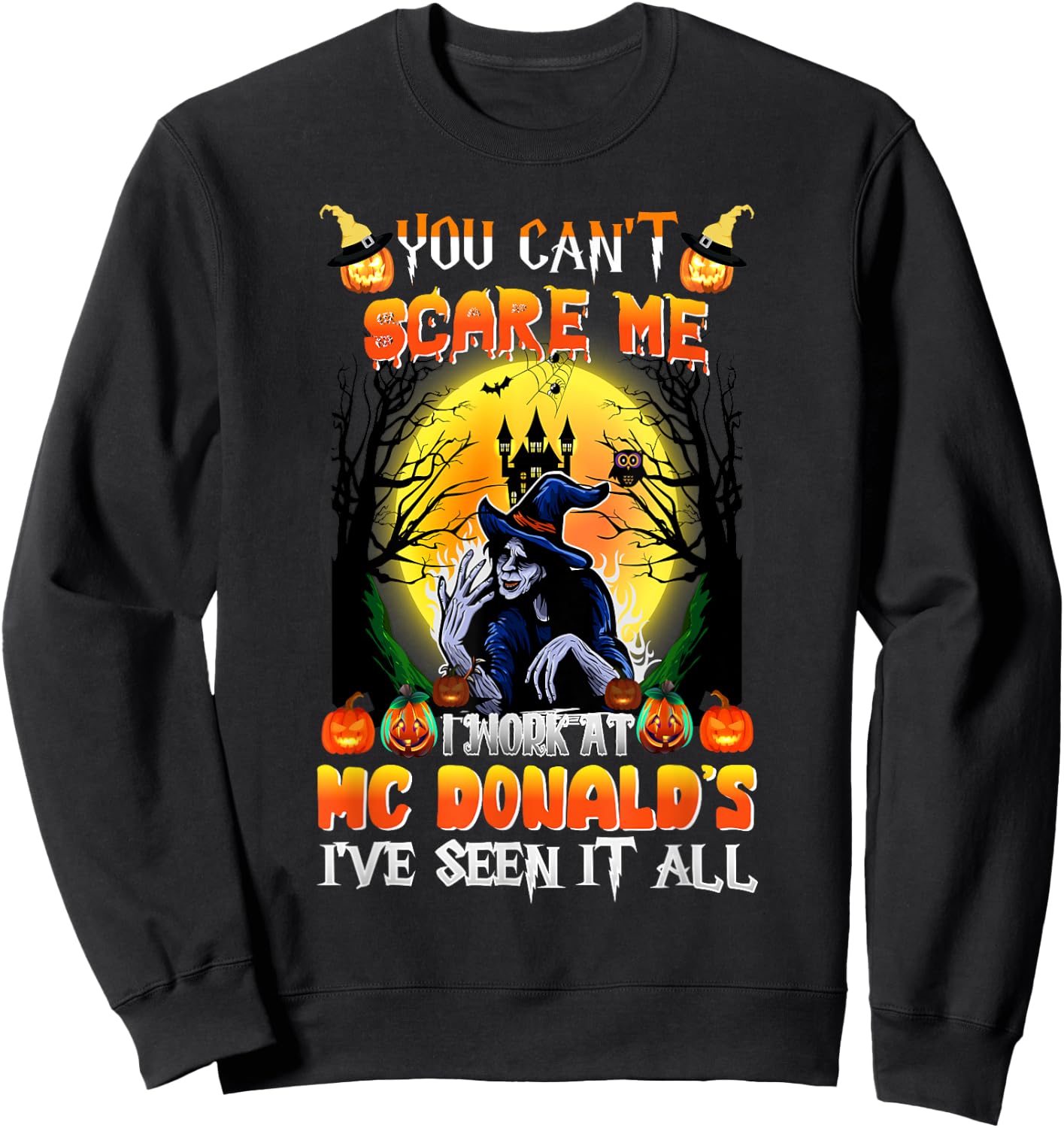 You Can't Scare Me I Work At McDonald's I've Seen It All Sweatshirt - Sweatshirt | Black