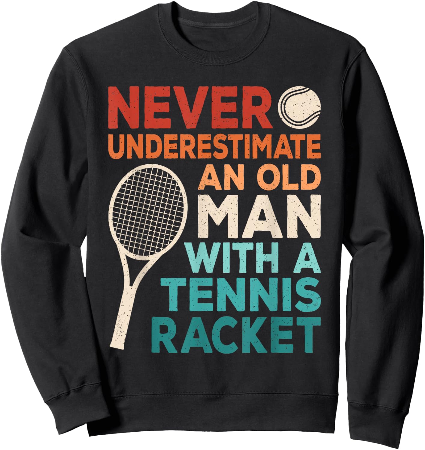 Never Underestimate An Old Man With A Tennis Racket Men Sweatshirt - Sweatshirt | Black