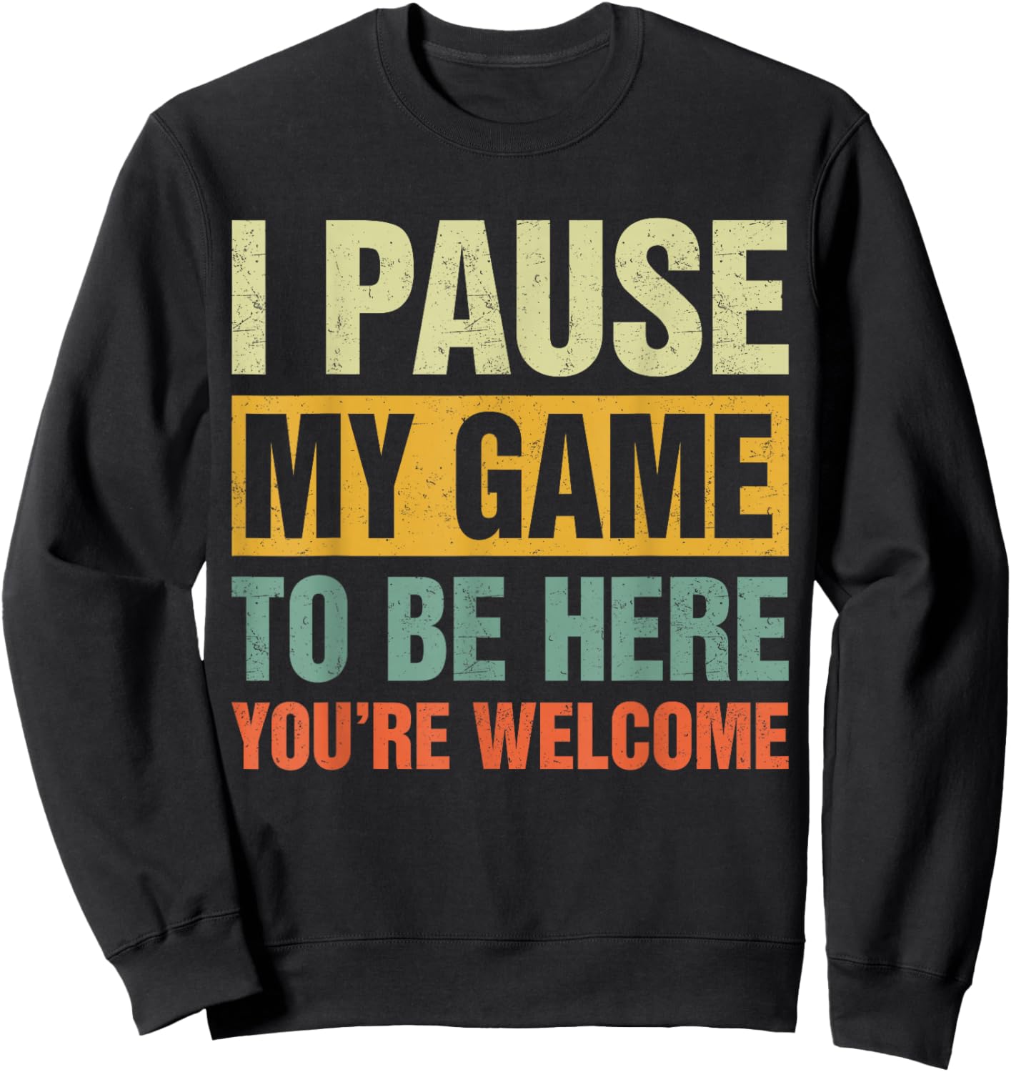 Vintage I Pause My Game To Be Here You're Welcome Gamers Sweatshirt - Sweatshirt | Black