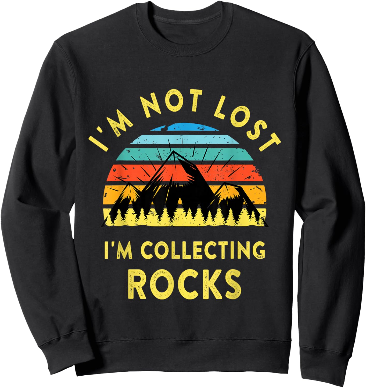 I'm Not Lost I'm Collecting Rocks - Geology Geologist Geode Sweatshirt - Sweatshirt | Black