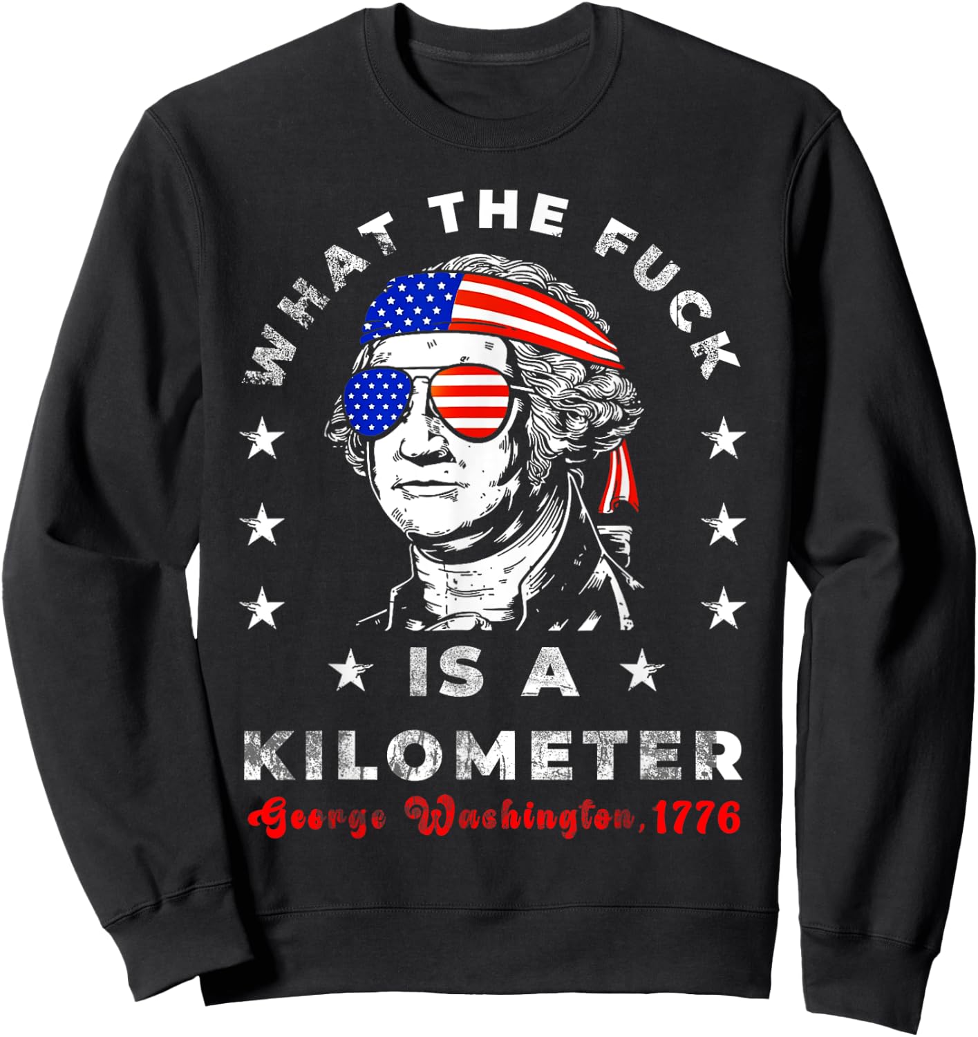 WTF What The Fuck Is A Kilometer GeorgeWashington July 4th Sweatshirt - Sweatshirt | Black