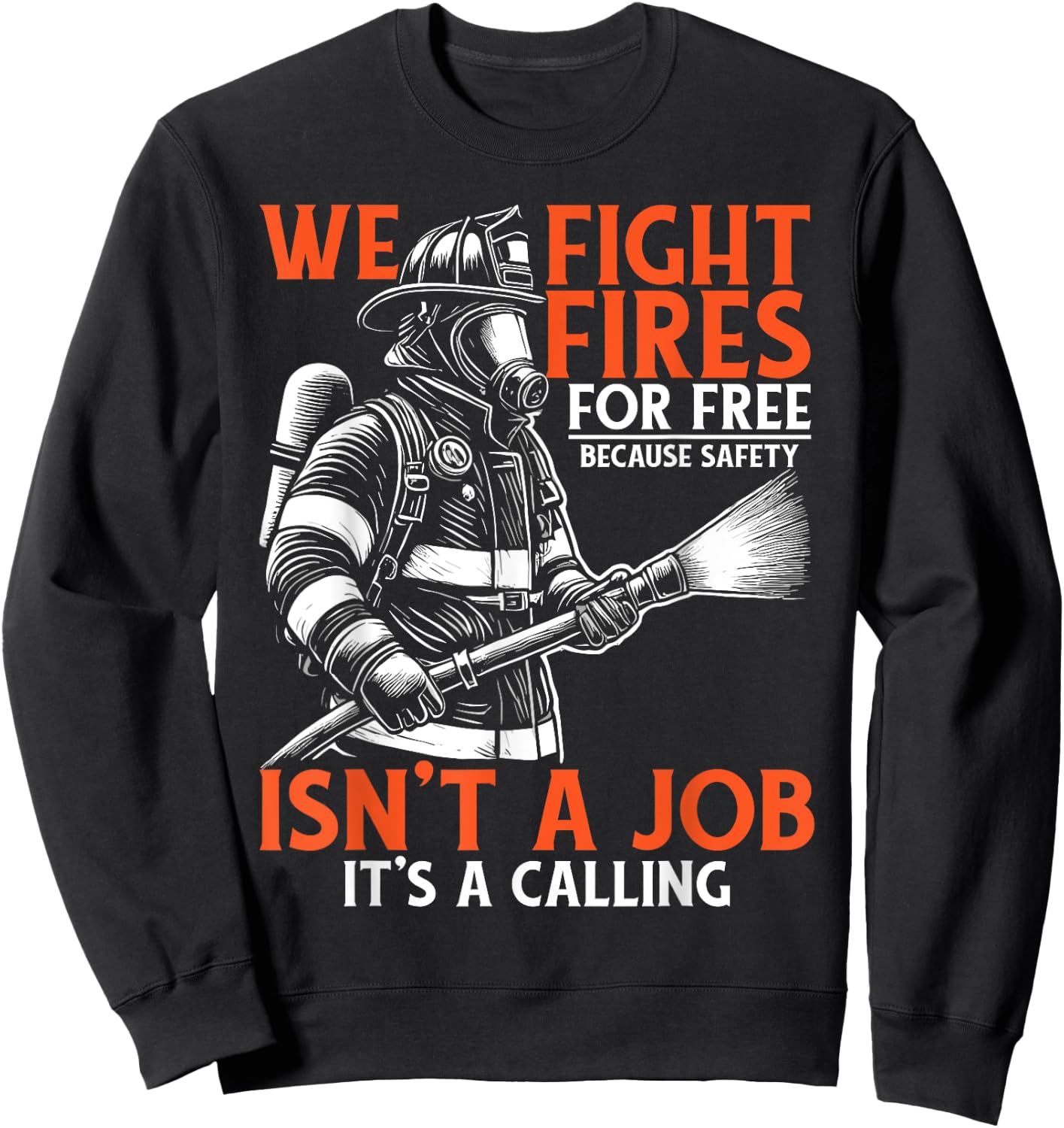 Fire Rescue Volunteer Firefighter We Fight Fires Sweatshirt - Sweatshirt | Black