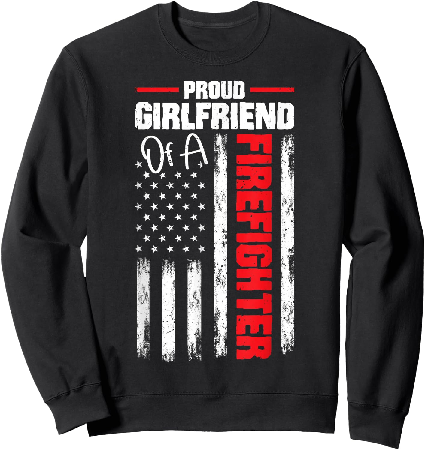USA Flag Proud Girlfriend of Firefighter Novelty Sweatshirt - Sweatshirt | Black