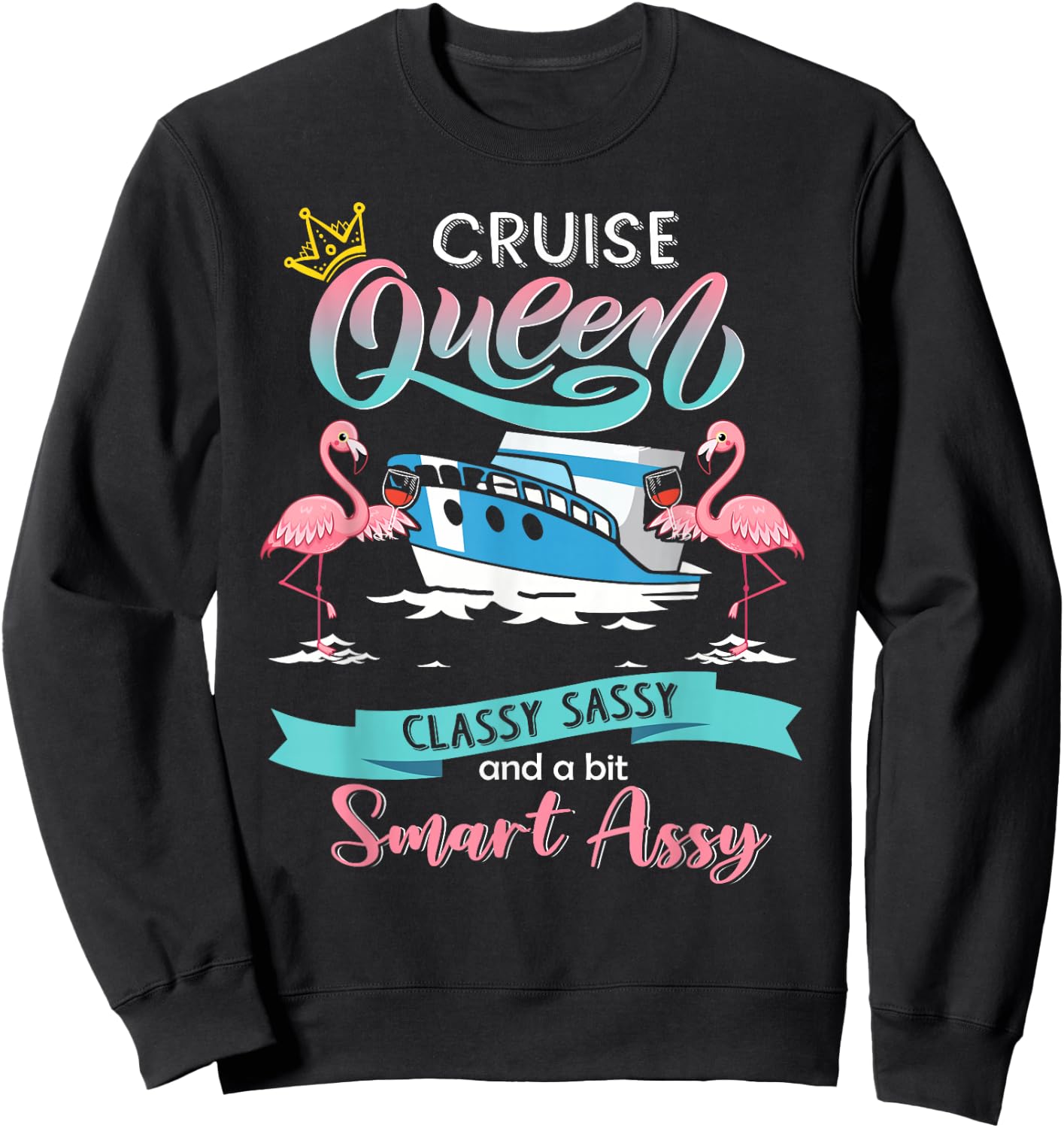 Cruise queen classy sassy and smart assy Sweatshirt - Sweatshirt | Black