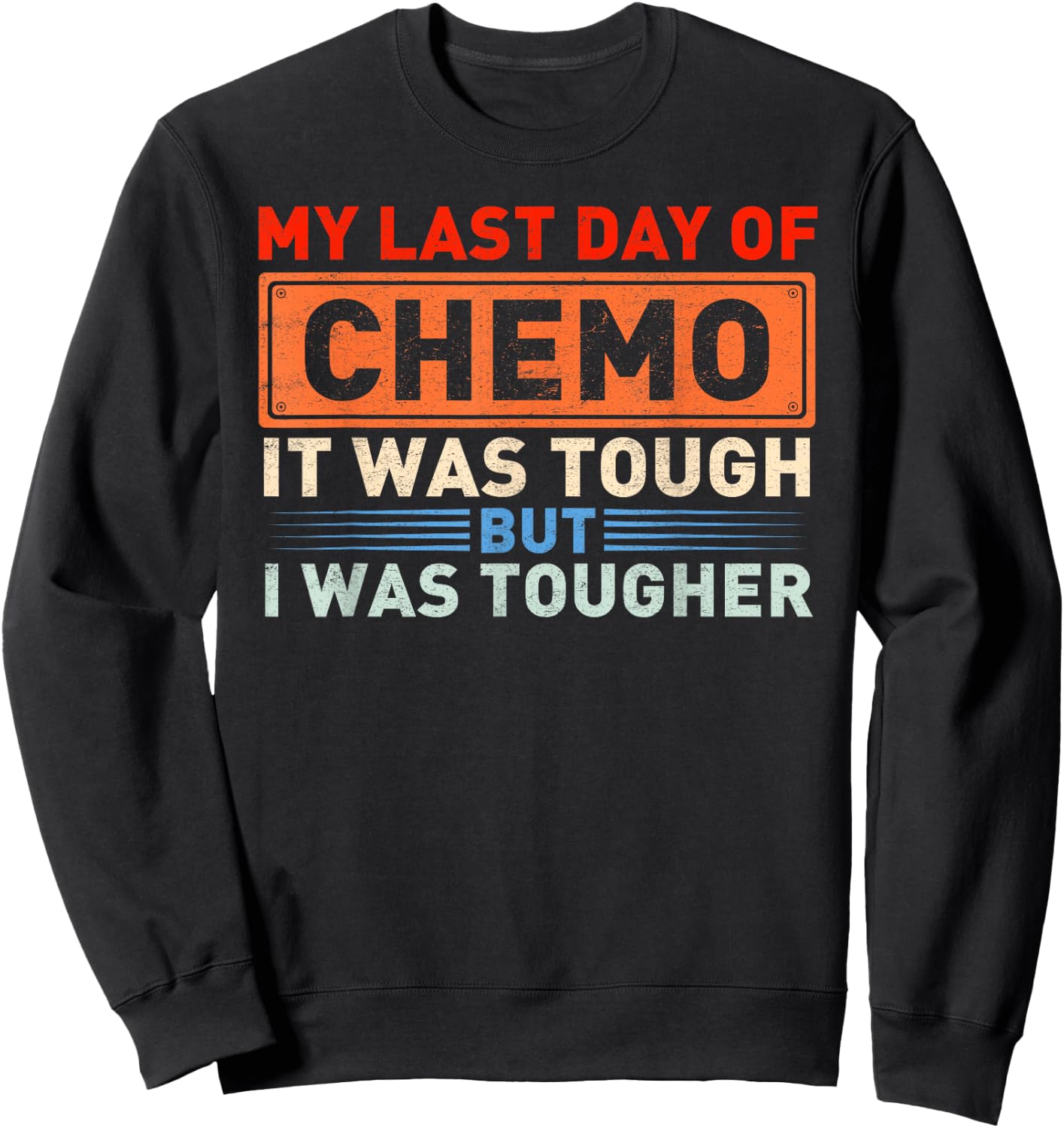It's My Last Day Of Chemo It Was Tough But I Was Tougher Sweatshirt - Sweatshirt | Black