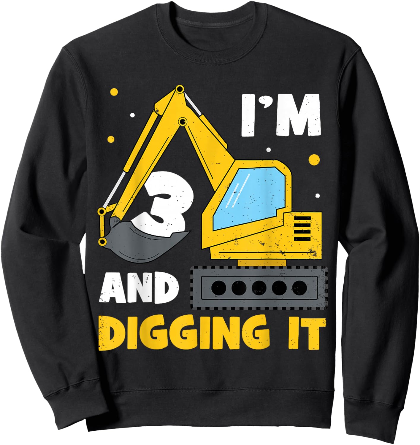 I'm 3 and Digging it Funny 3rd Birthday Excavator Kids Gift Sweatshirt - Sweatshirt | Black