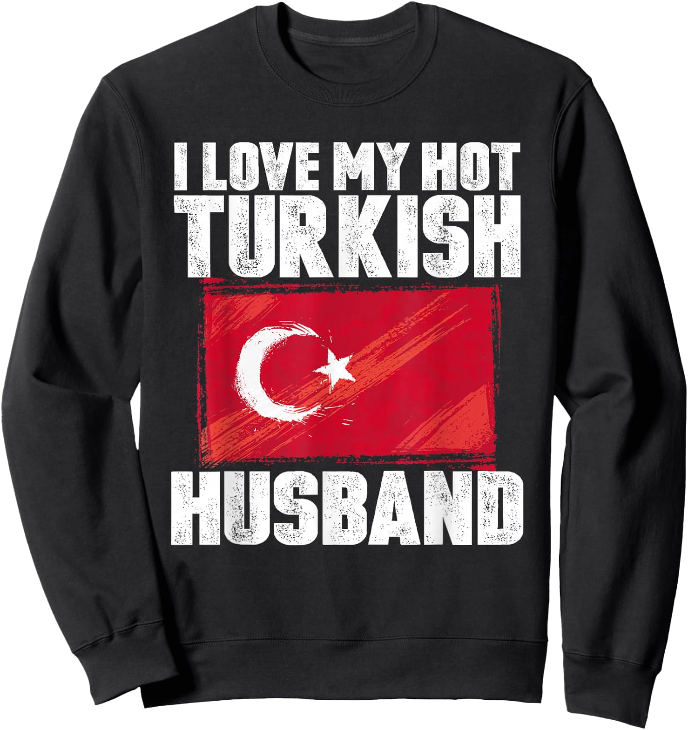 I Love My Hot Turkish Husband Anniversary Heart Wedding Sweatshirt - Sweatshirt | Black