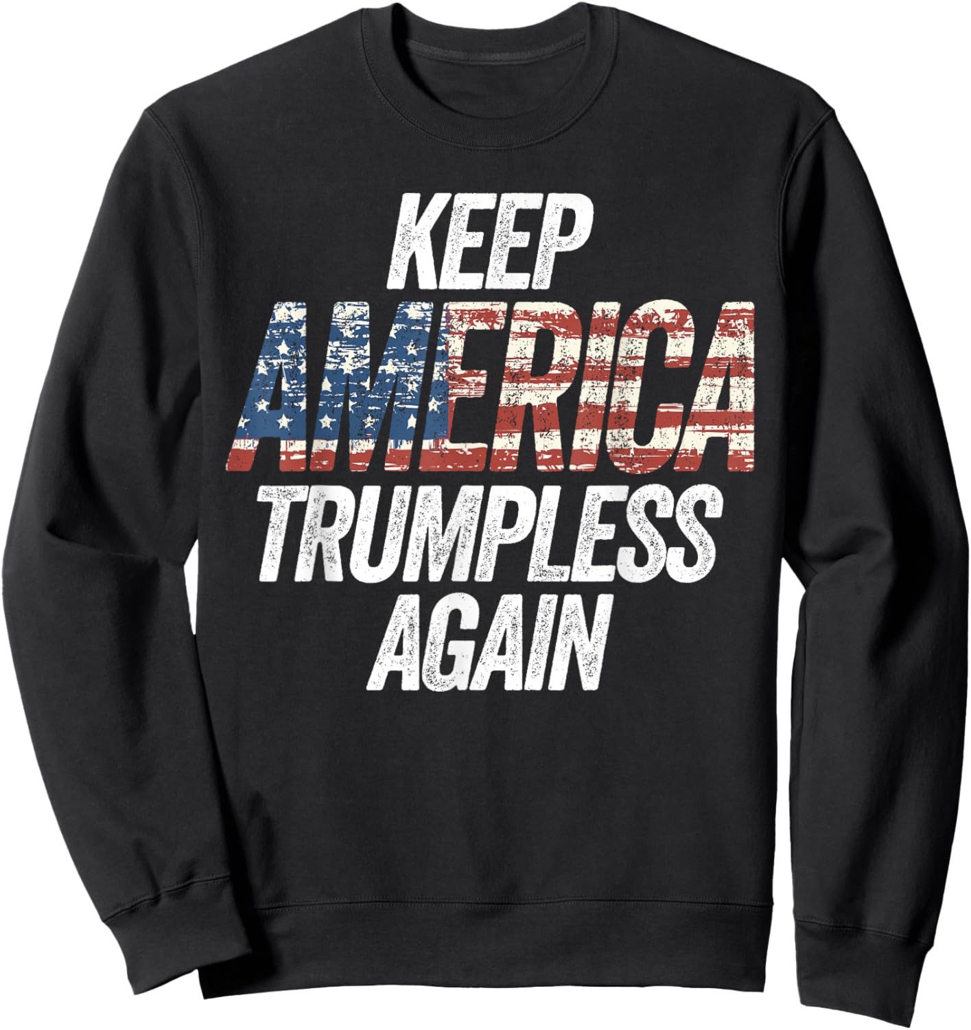 Keep America Trumpless Again for President Sweatshirt - Sweatshirt | Black