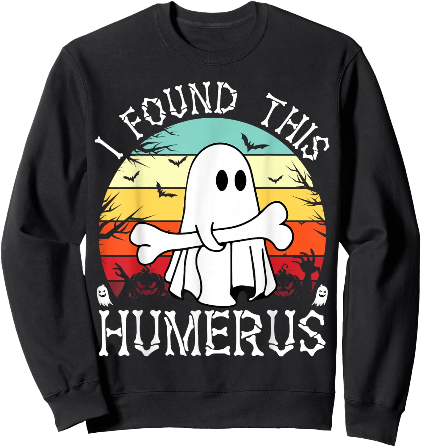 I Found This Humerus Funny Halloween Ghost Bone Spooky Sweatshirt - Sweatshirt | Black