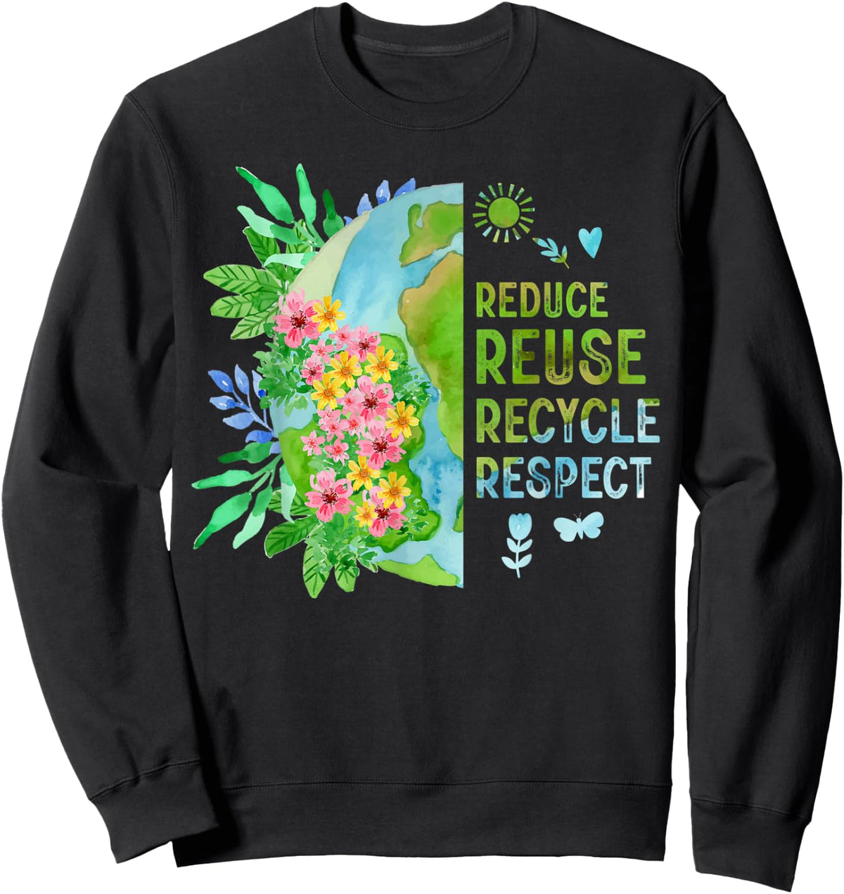 Reduce Reuse Recycle Respect Flower Planet Earth Day Sweatshirt - Sweatshirt | Black