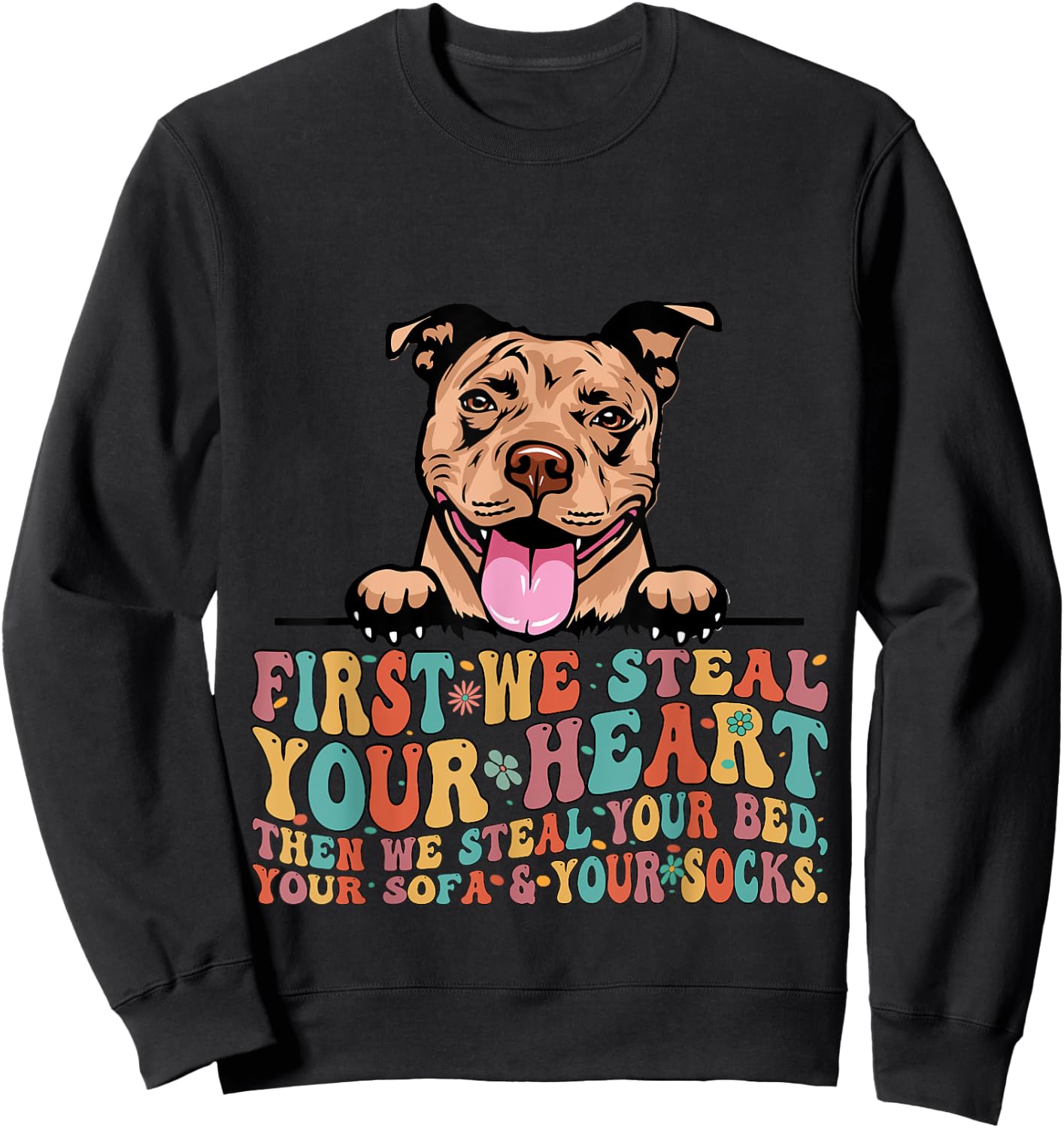 Funny Pit Bull First We Steal Your Heart Then Bed Sofa Socks Sweatshirt - Sweatshirt | Black