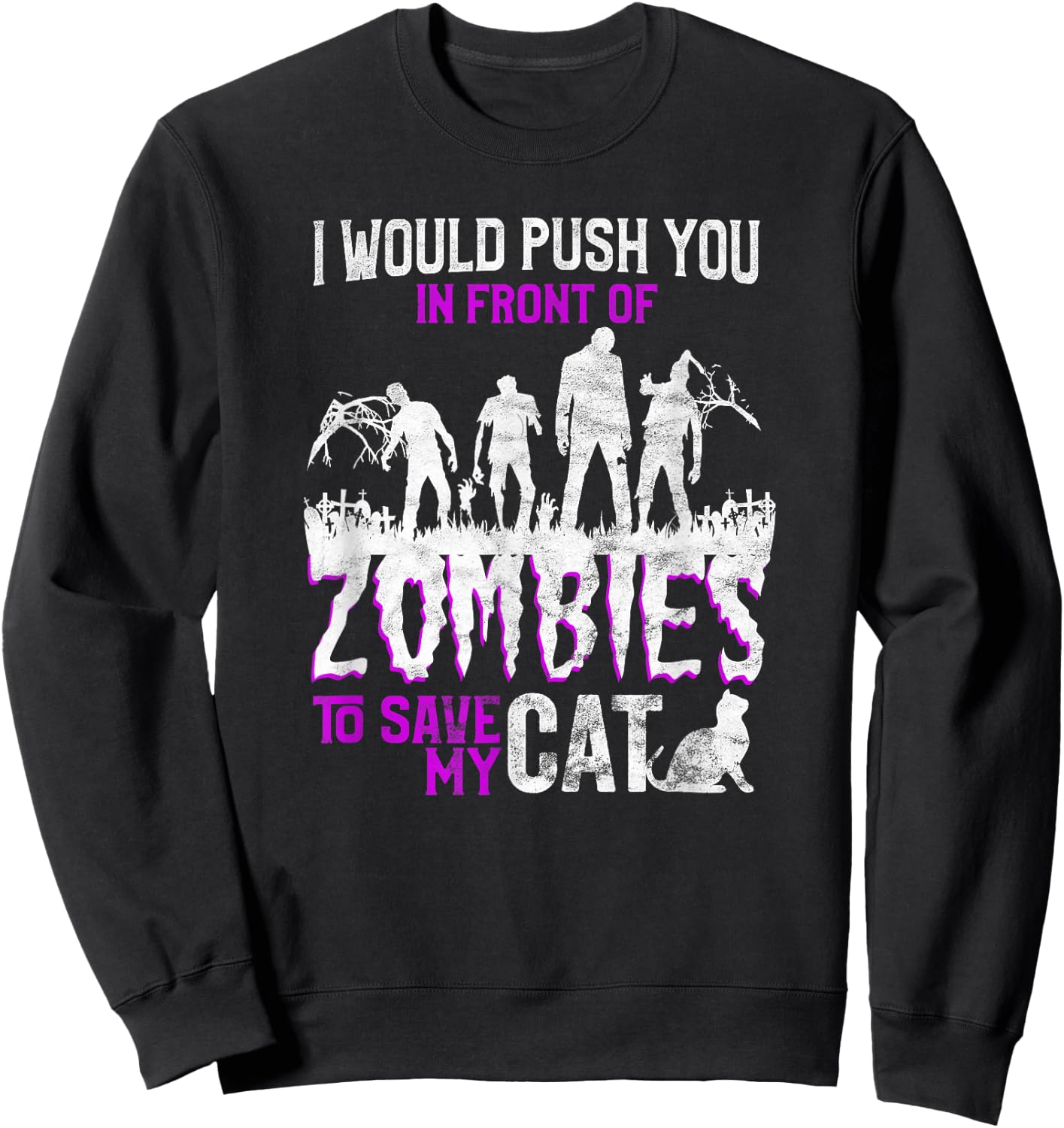I Would Push You In Front Of Zombies To Save My Cat Men Women Kids Sweatshirt - Sweatshirt | Black