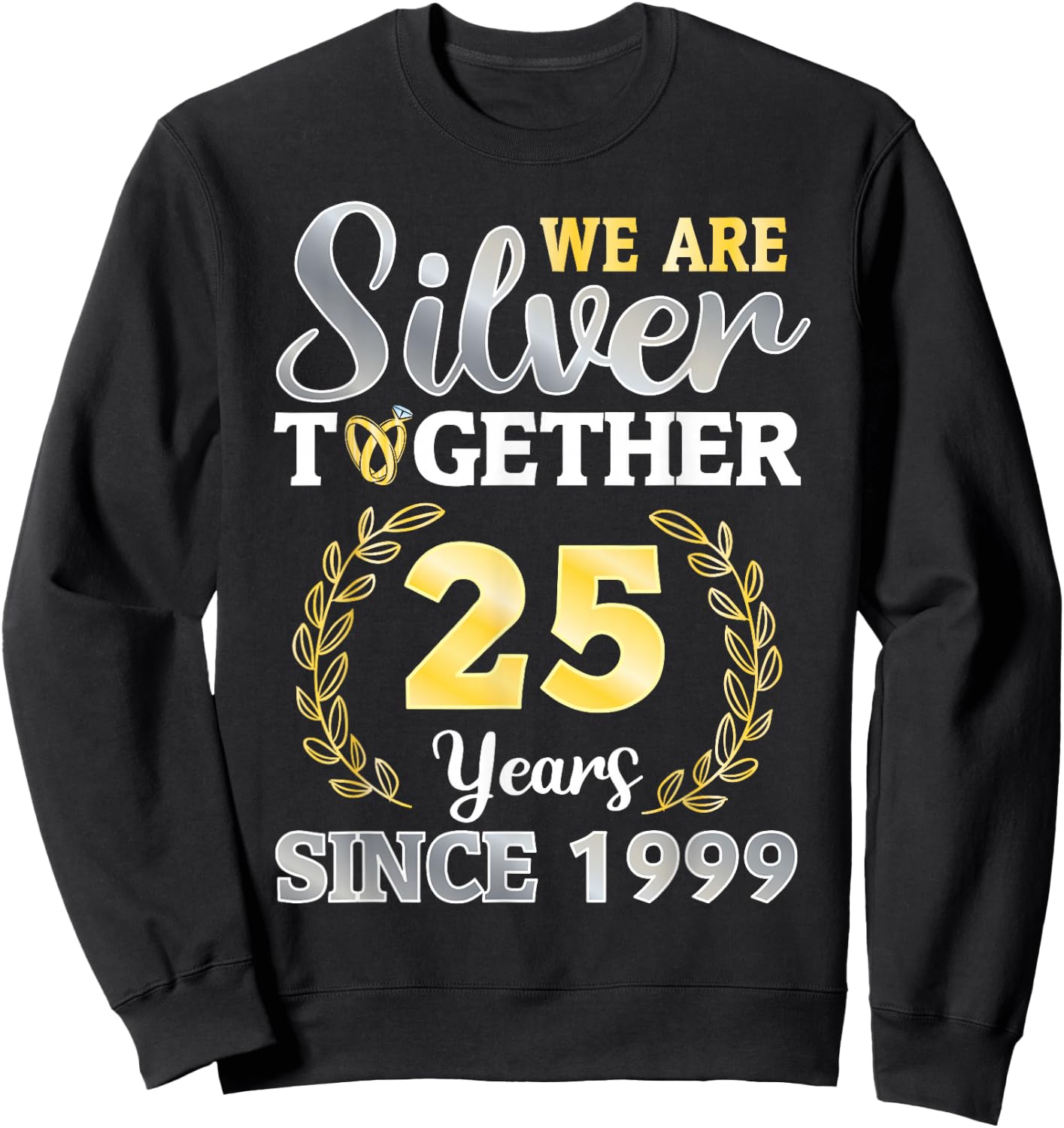 We Are Silver Together 25 Years Since 1999 Marriage Wedding Sweatshirt - Sweatshirt | Black
