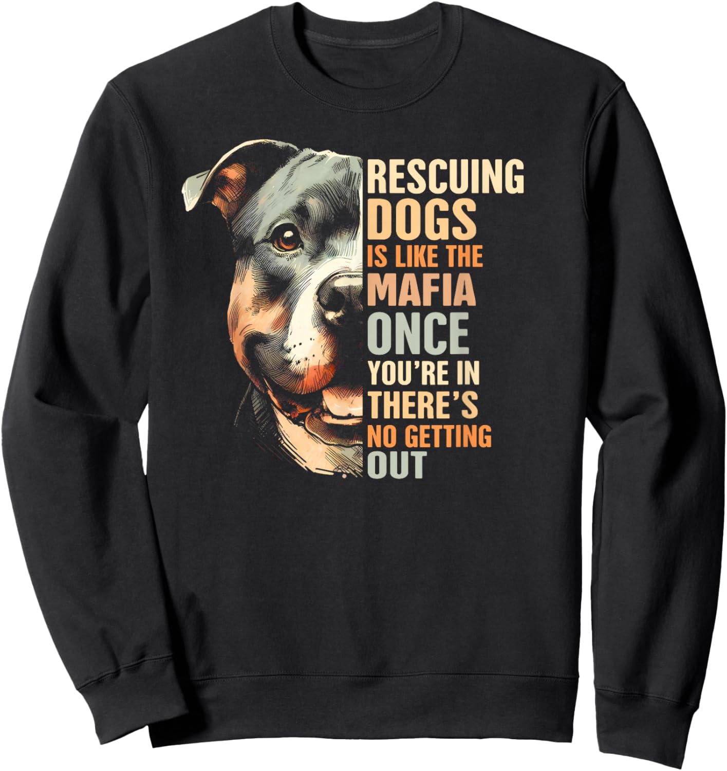 Pitbull Rescued Rescue Mama Rescuing Dogs Is Like The Mafia Sweatshirt - Sweatshirt | Black