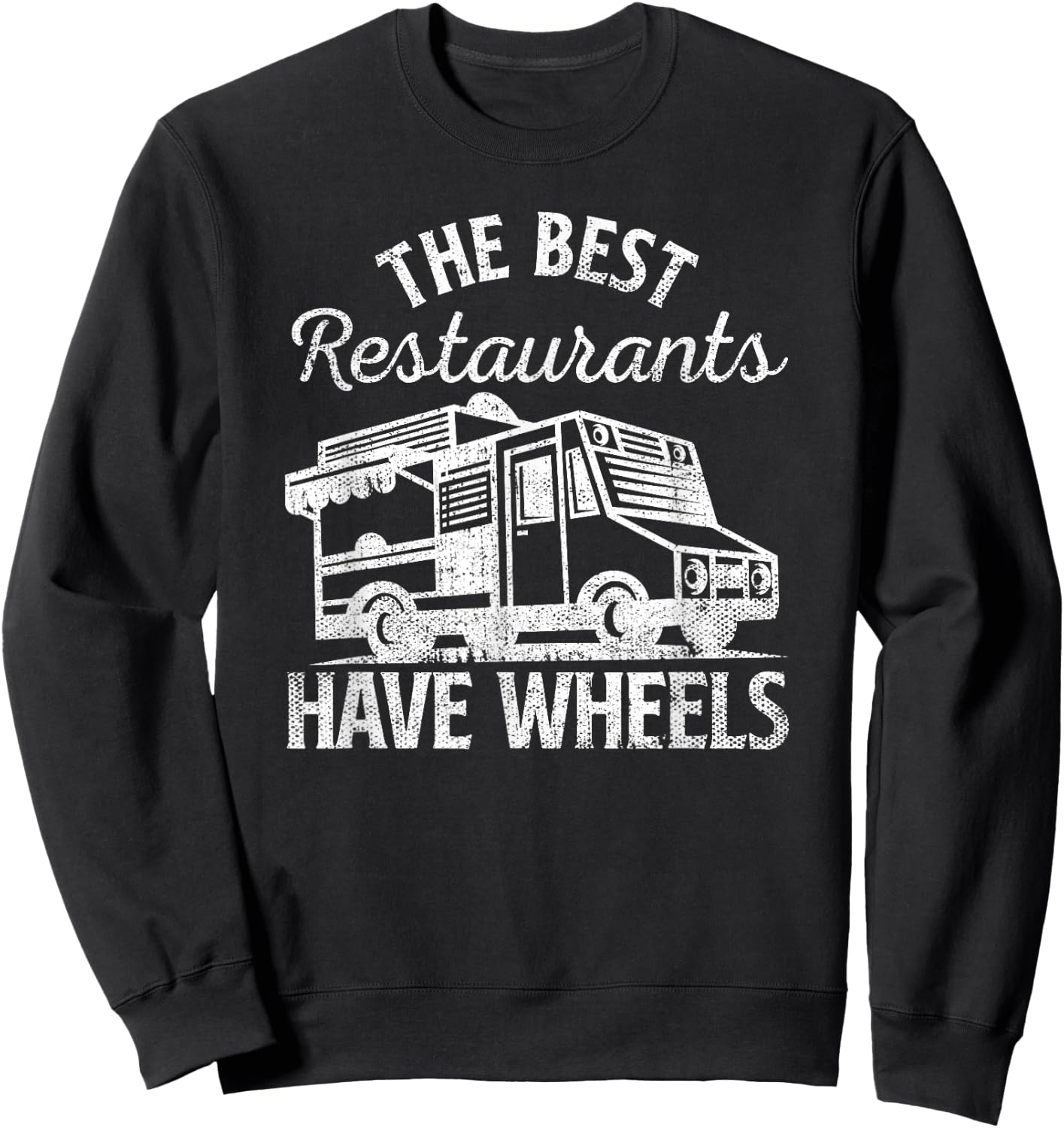 Food Truck The Best Restaurants Have Wheels Funny Culinary Sweatshirt - Sweatshirt | Black