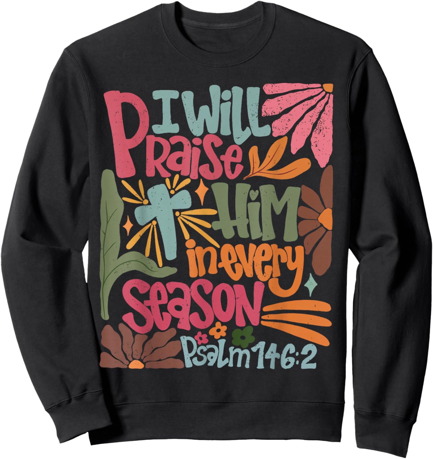 I Will Praise Him In Every Season Thanksgiving Sweatshirt - Sweatshirt | Black