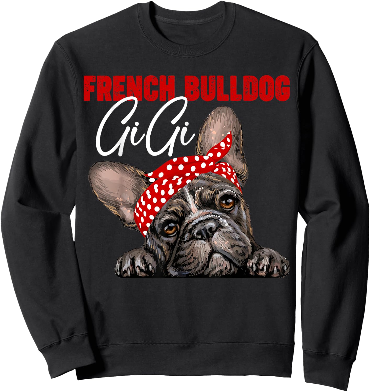Funny French Bulldog Gigi Frenchie Dog Gigi Mama Mothers Day Men Women Sweatshirt - Sweatshirt | Black