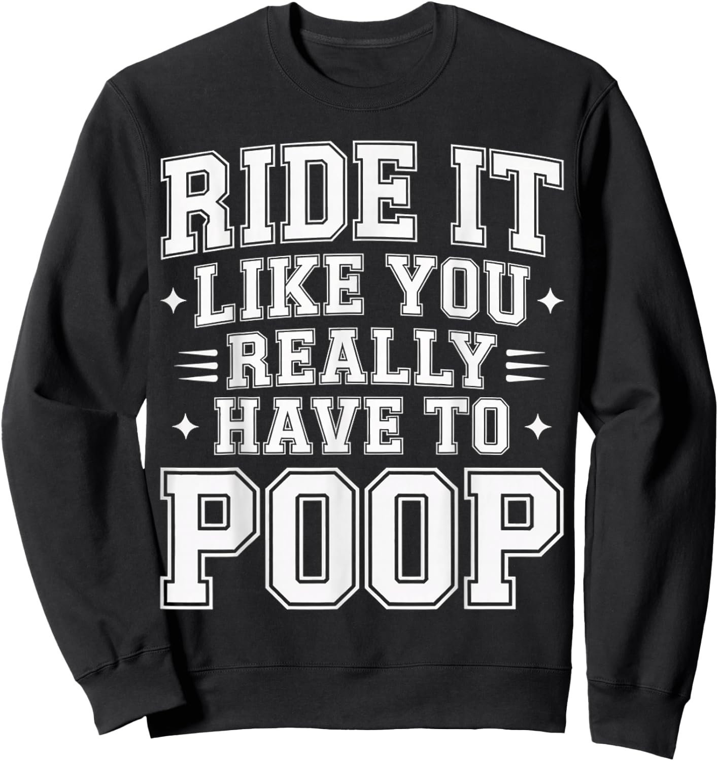 Ride It Like You Really Have to Poop Rider Racing Sweatshirt - Sweatshirt | Black