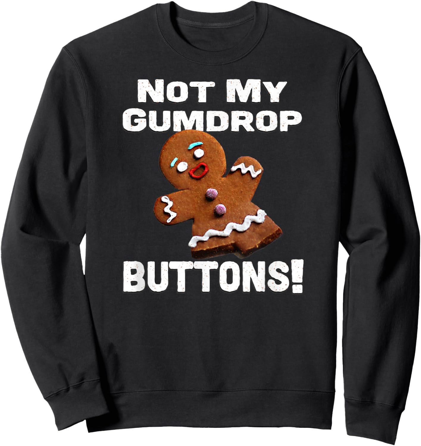 Not My Gumdrop Buttons! Gingerbread Man Sweatshirt - Sweatshirt | Black