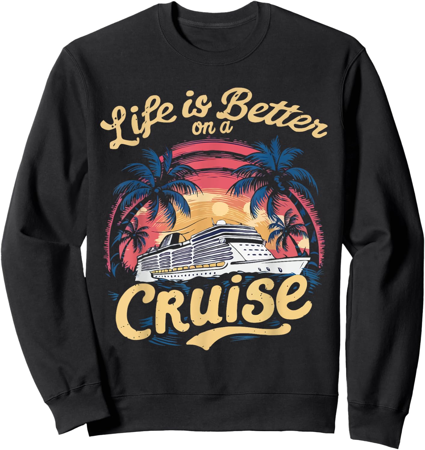 Life Is Better on a Cruise Trip Vacation Family Matching Sweatshirt - Sweatshirt | Black