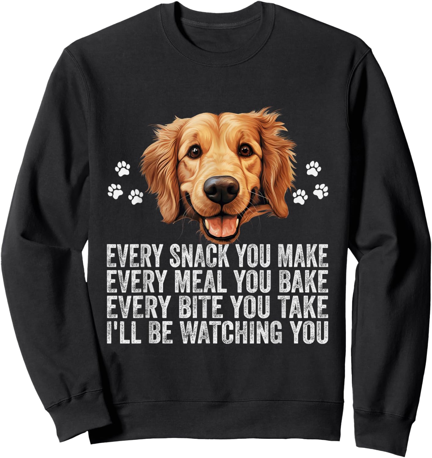 Every Snack You Make Funny Golden Retriever Dog Dad Mom Sweatshirt - Sweatshirt | Black