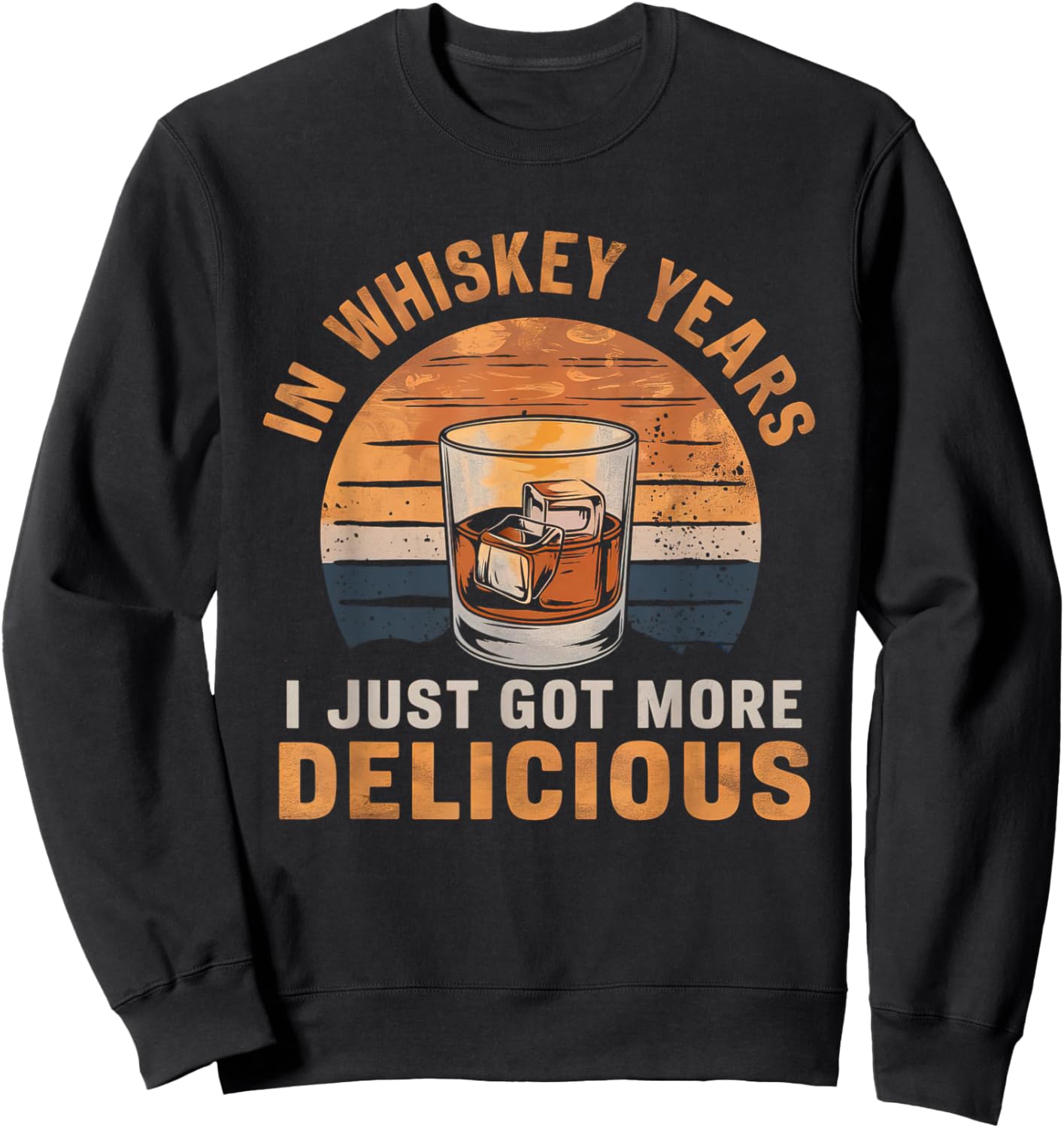Vintage In Whiskey Years I Just Got More Delicious Whiskey Sweatshirt - Sweatshirt | Black