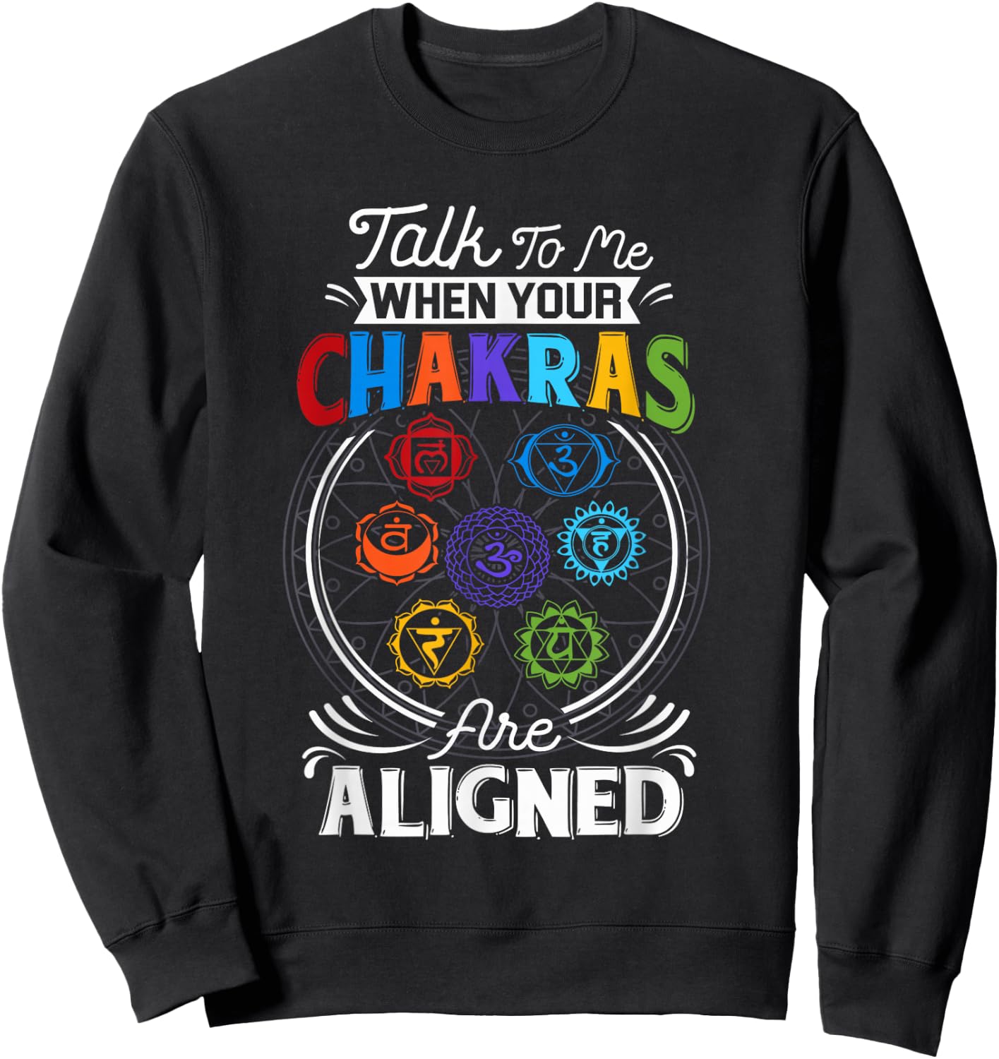 Talk To Me When Your Chakras Are Align Chakra 7 Chakra Sweatshirt - Sweatshirt | Black