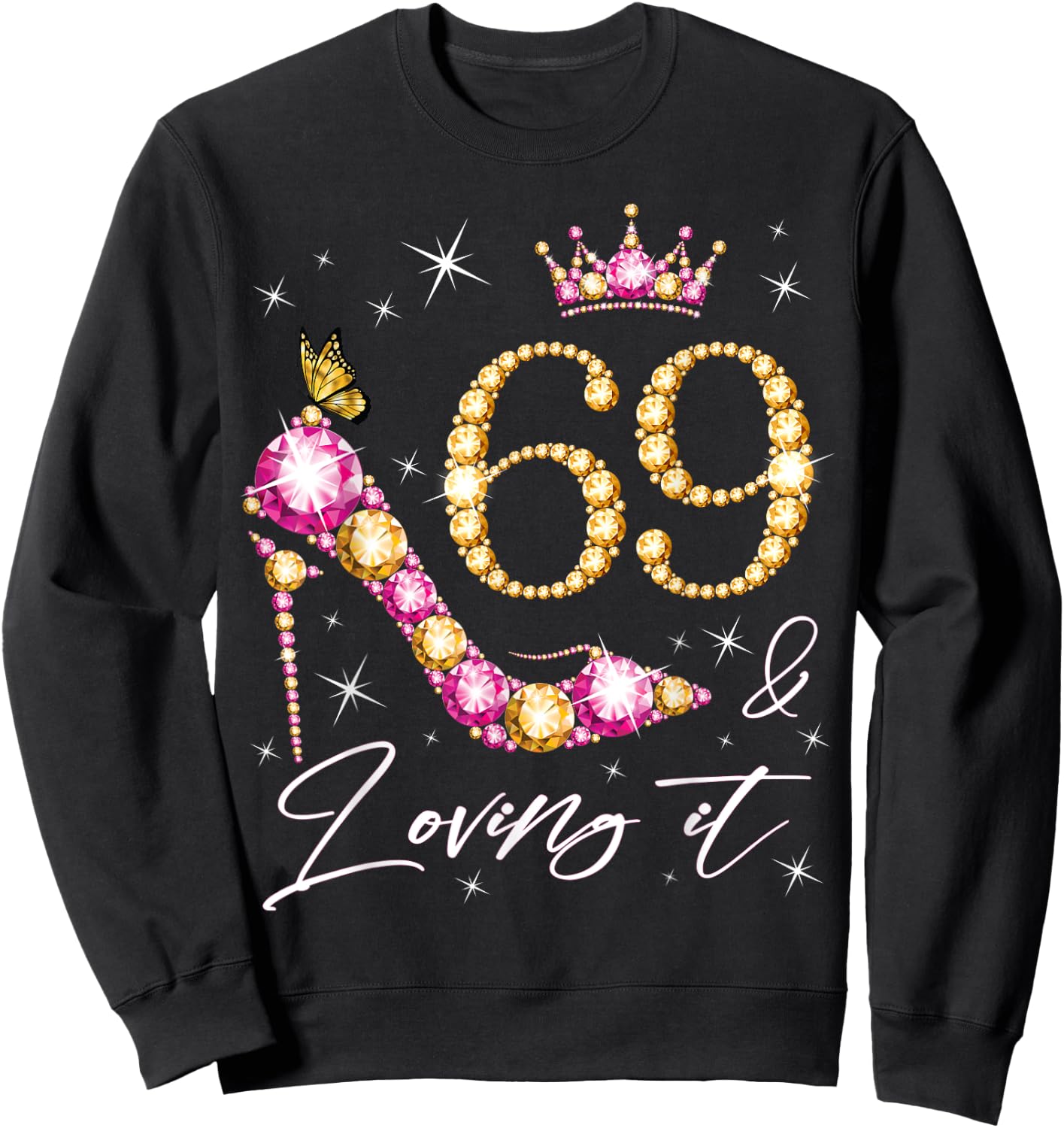 69 & Loving it 69th Birthday 69 Years Old Woman Queen Bday Sweatshirt - Sweatshirt | Black