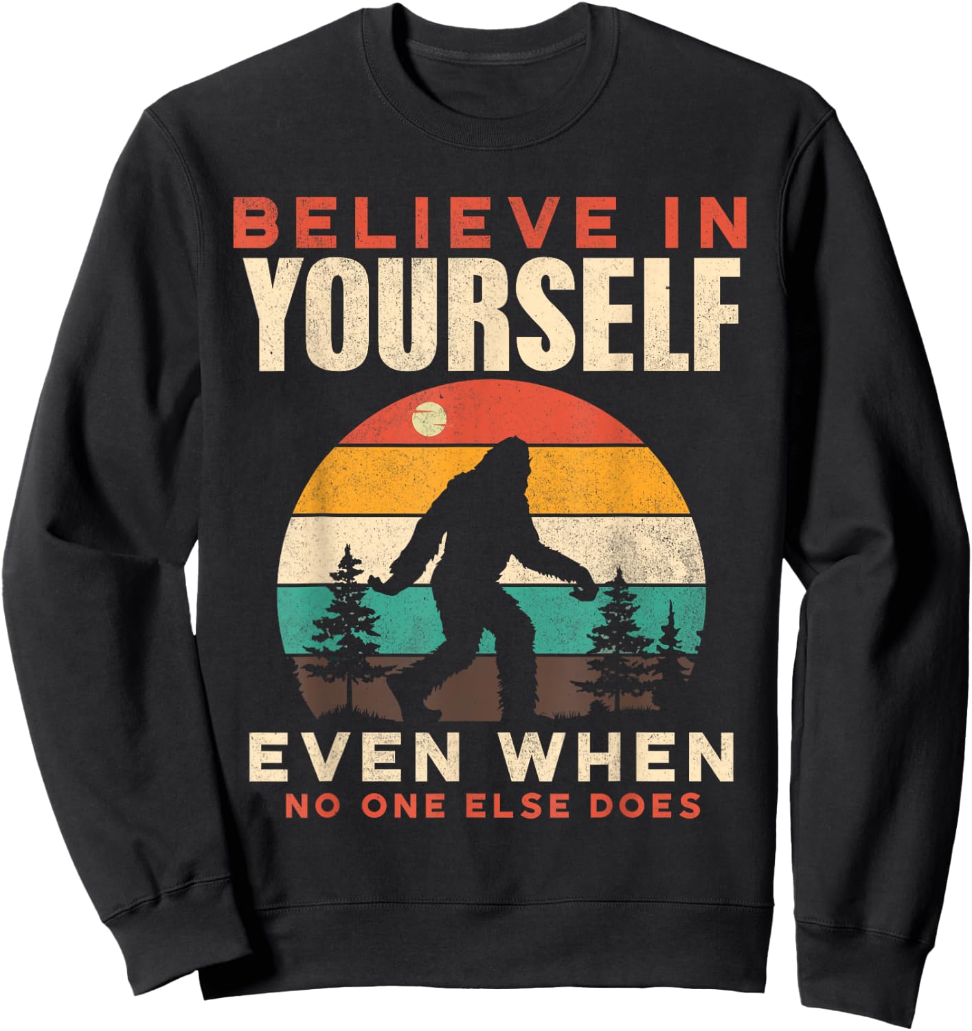 Bigfoot Believe In Yourself Funny Motivational Sasquatch Men Sweatshirt - Sweatshirt | Black