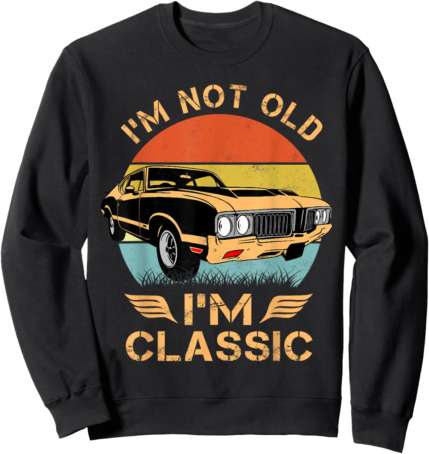 Olds 442 1970s 60s Muscle Car I'm Not Old Im Classic Sweatshirt - Sweatshirt | Black