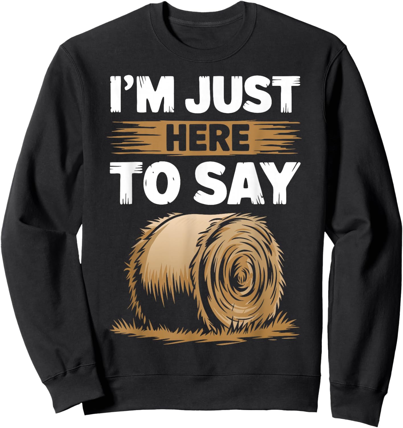 Farming Pun - Here To Say Hay - Farmer Sweatshirt - Sweatshirt | Black
