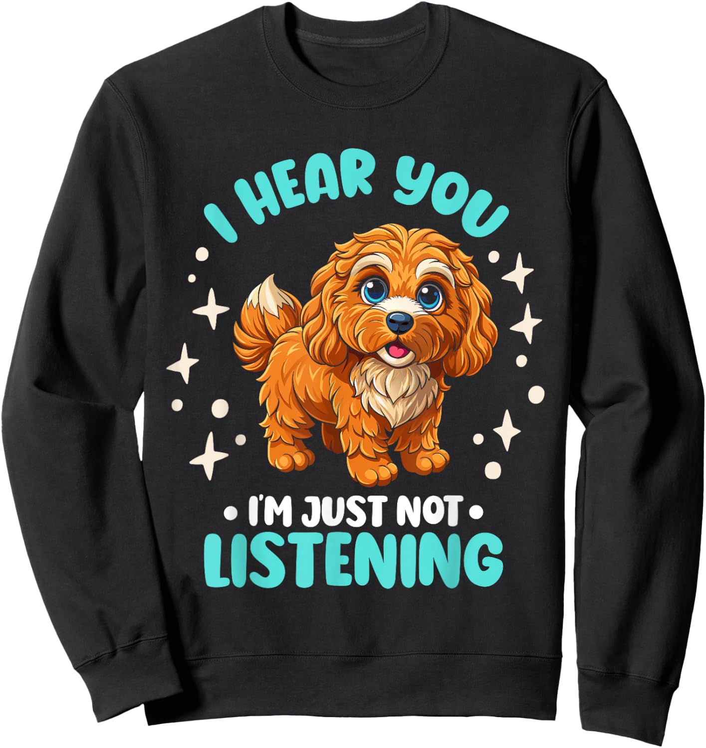 Dog Lover I Hear You I'm Just Not Listening Cavapoo Men Women Kids Sweatshirt - Sweatshirt | Black