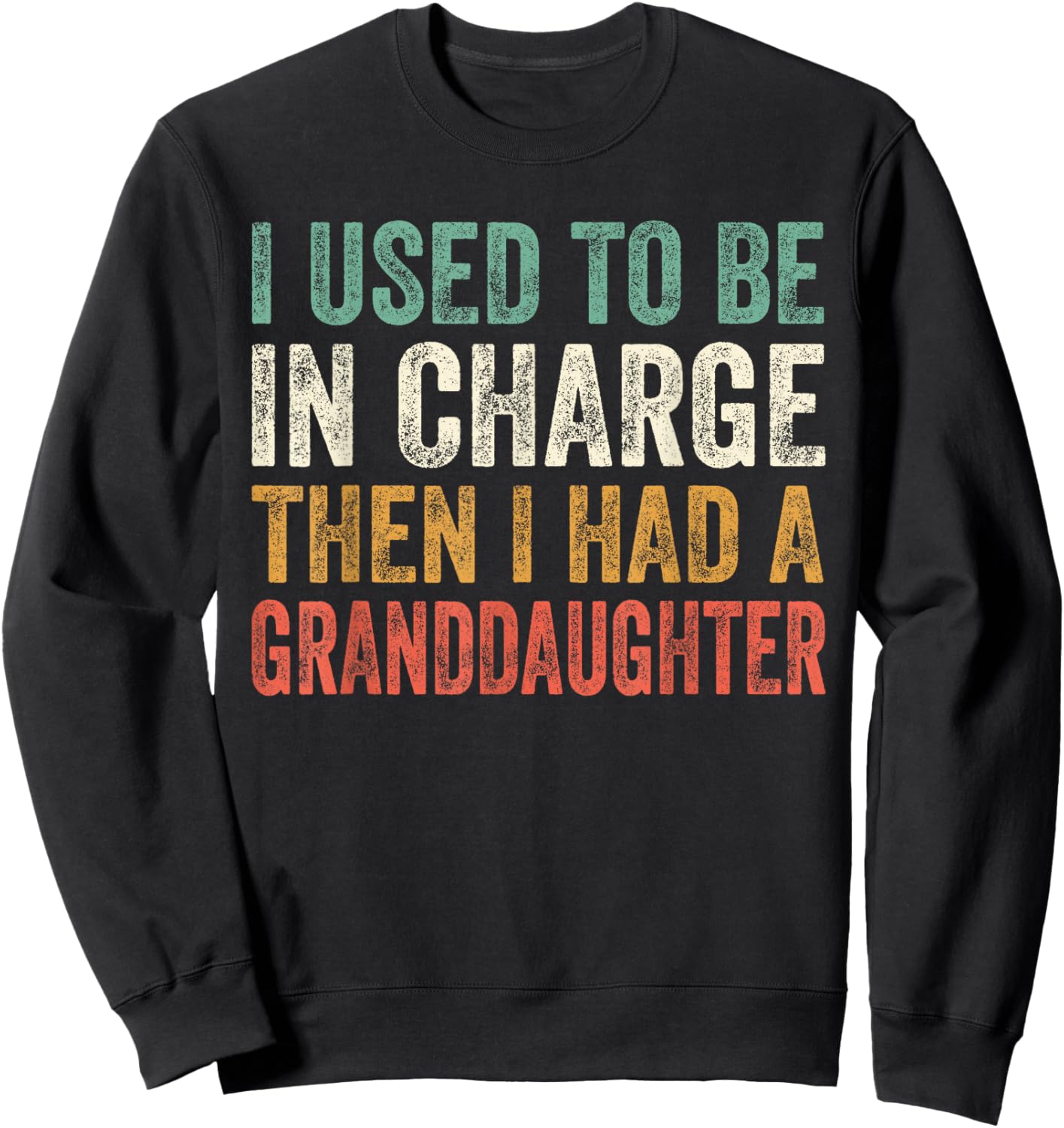 I Used to Be in Charge Then I Had A Granddaughter Grandpa Sweatshirt - Sweatshirt | Black